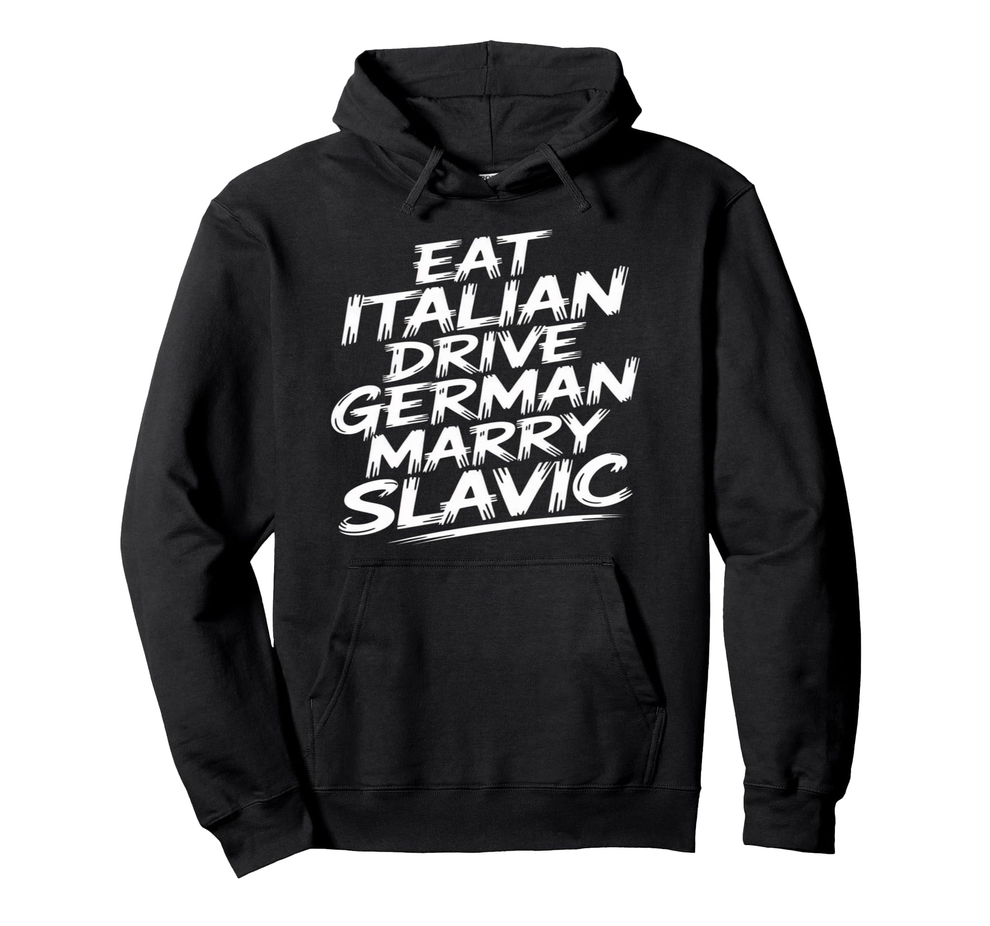 Eat Italian Drive German Marry Slavic Hoodie - Minimalist Print for Adults - T-Shirt, Sweatshirt, Hoodie
