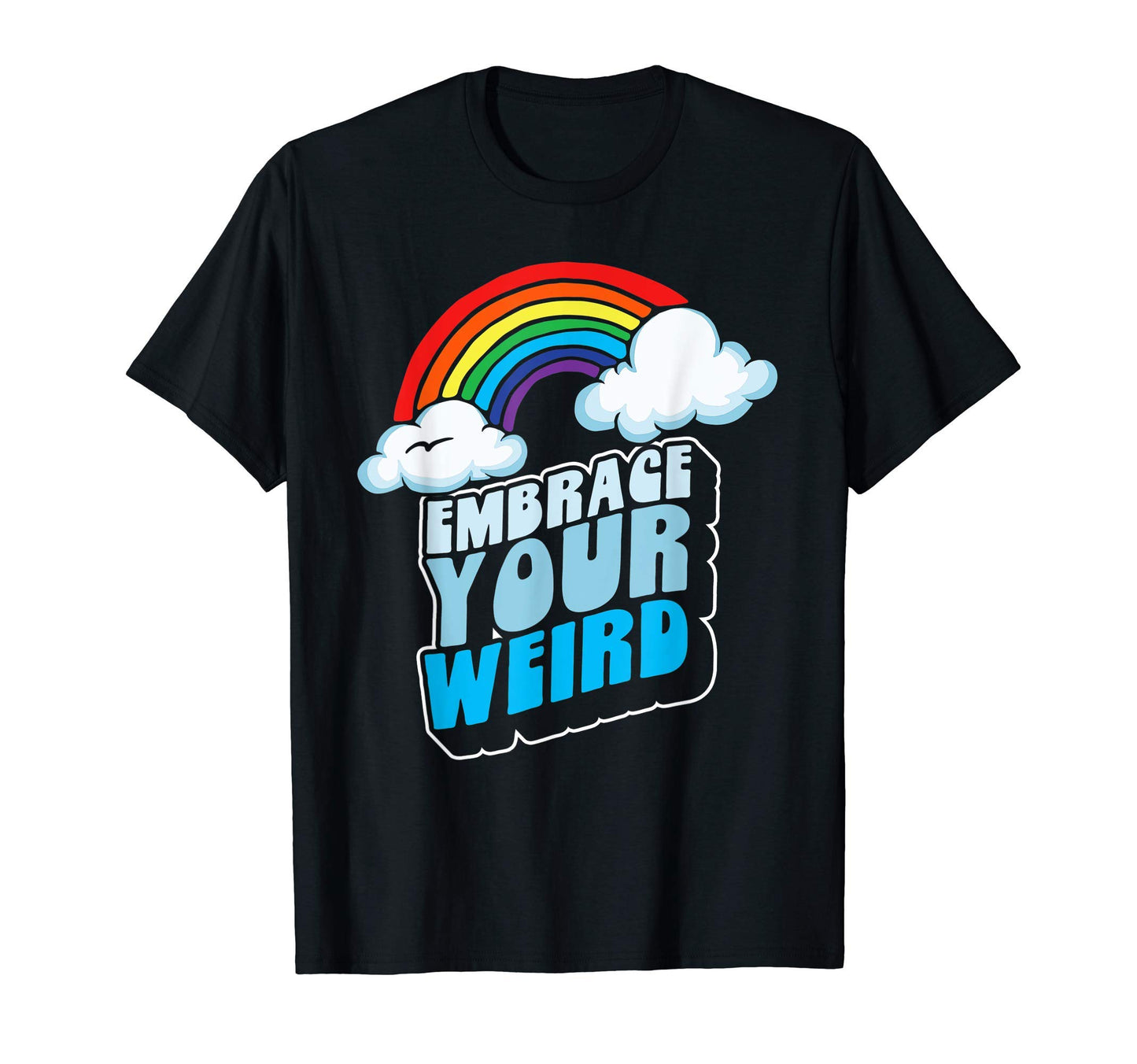 Embrace Your Weird Fun Funny 80S Rainbow T-Shirt - Minimalist Print Unisex - T-Shirt, Sweatshirt, Hoodie