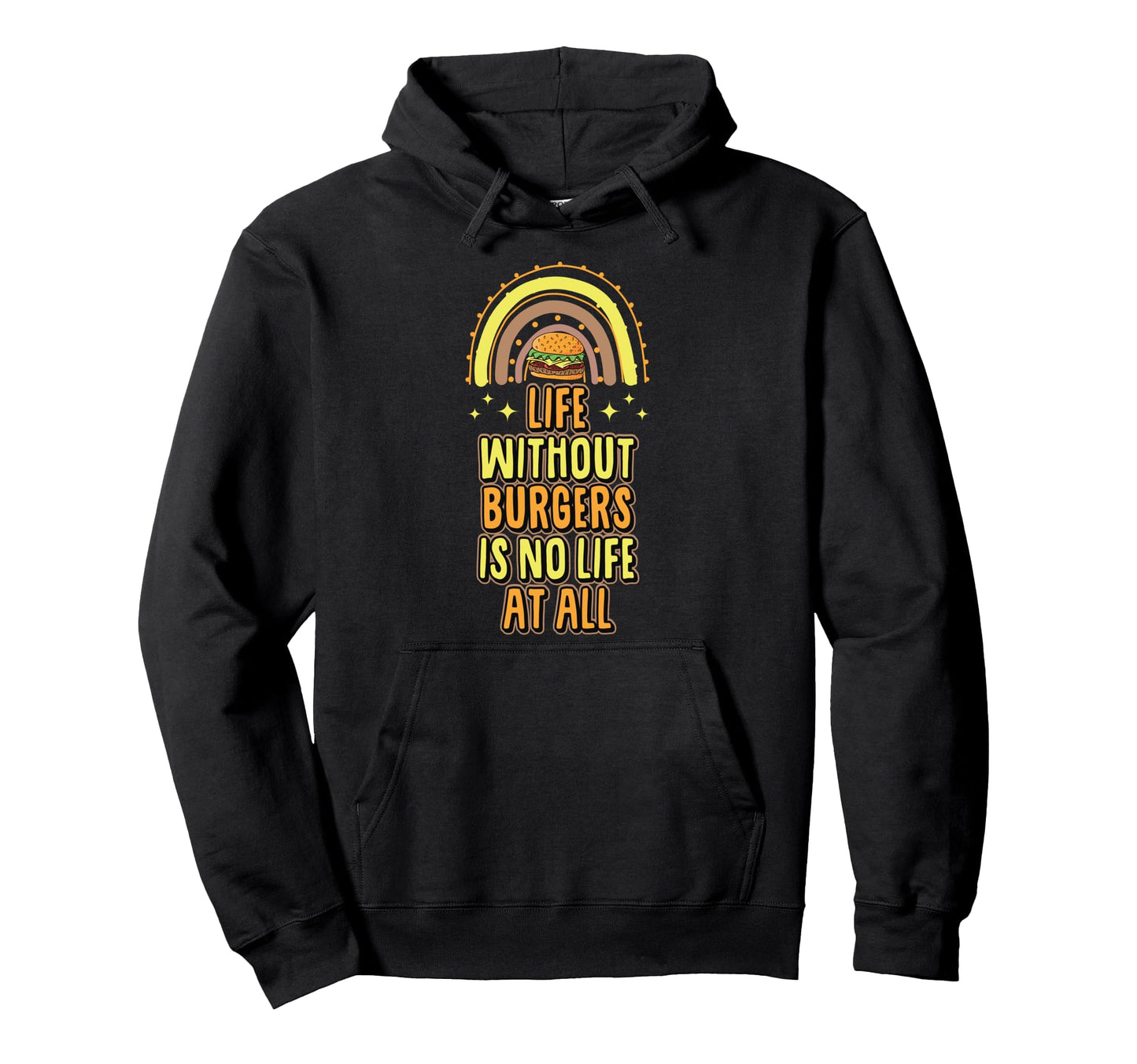 Life Without Burgers Is No Life All Hoodie - Novelty Apparel for Adults - T-Shirt, Sweatshirt, Hoodie