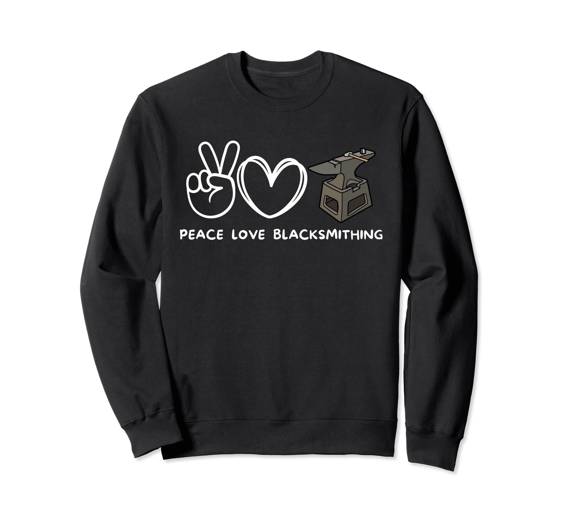 Peace Love Blacksmithing Sweatshirt - Unique Graphic for Adults - T-Shirt, Sweatshirt, Hoodie