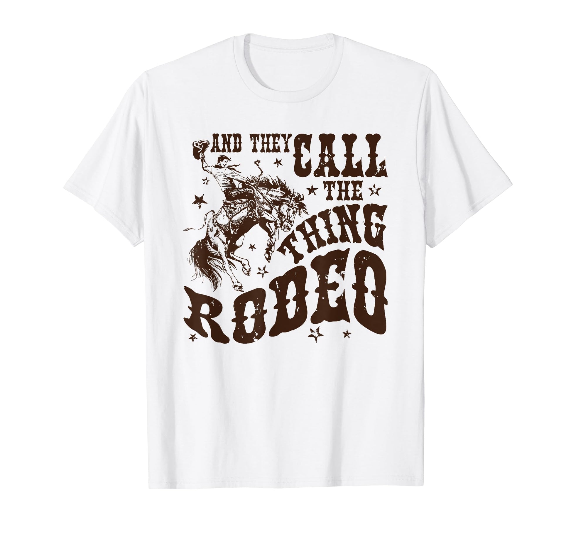 And They Call Thing Rodeo T-Shirt - Unique Graphic Unisex - T-Shirt, Sweatshirt, Hoodie
