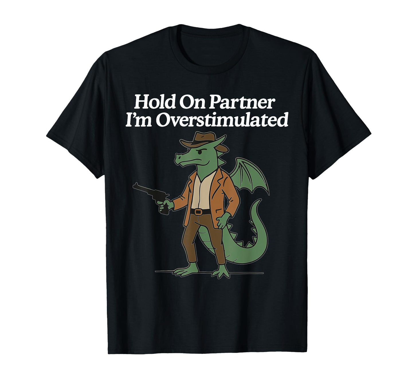 Hold Partner Im Overstimulated Cowboy T-Shirt - Graphic Print for Adults - T-Shirt, Sweatshirt, Hoodie