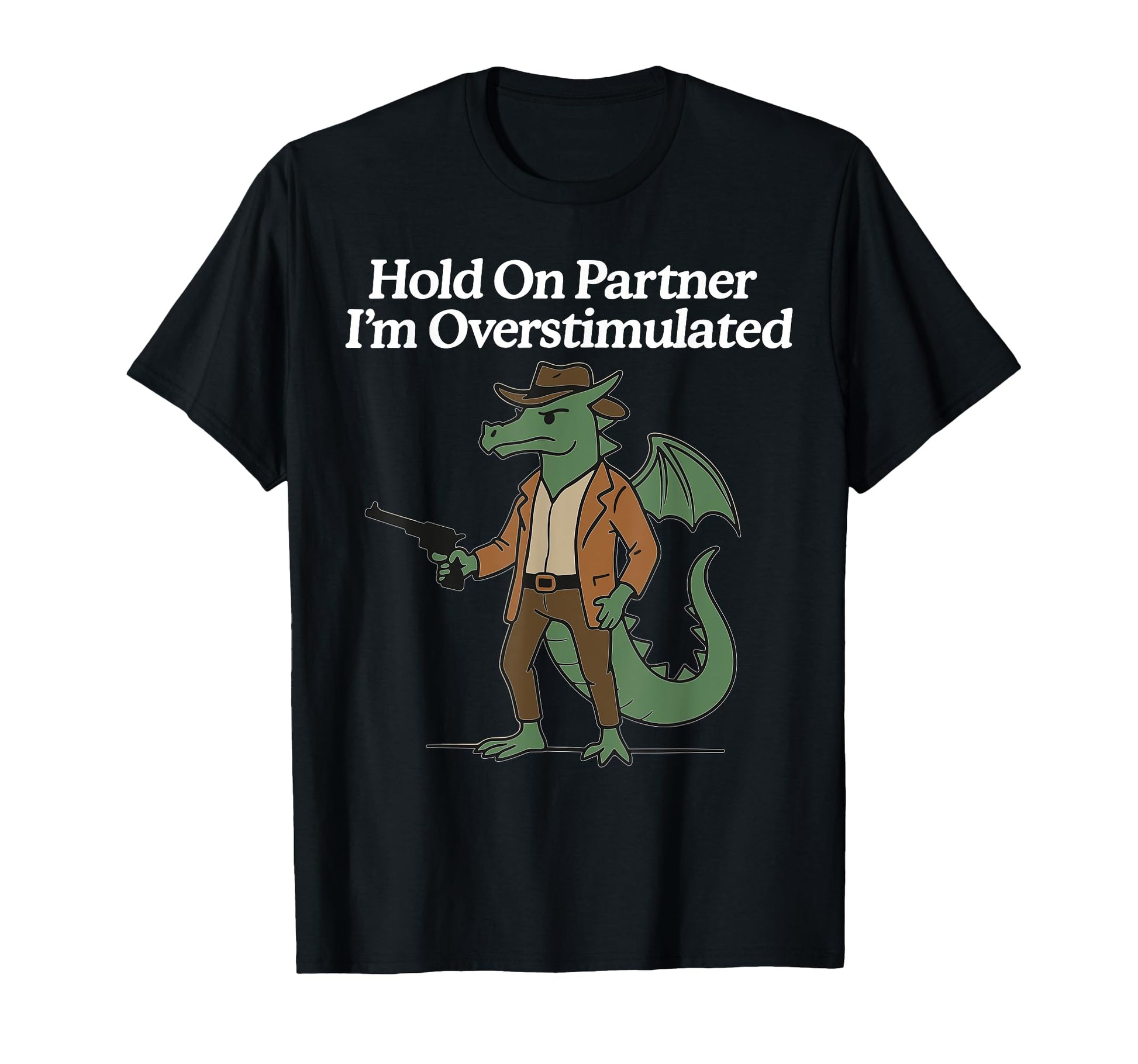 Hold Partner Im Overstimulated Cowboy T-Shirt - Graphic Print for Adults - T-Shirt, Sweatshirt, Hoodie