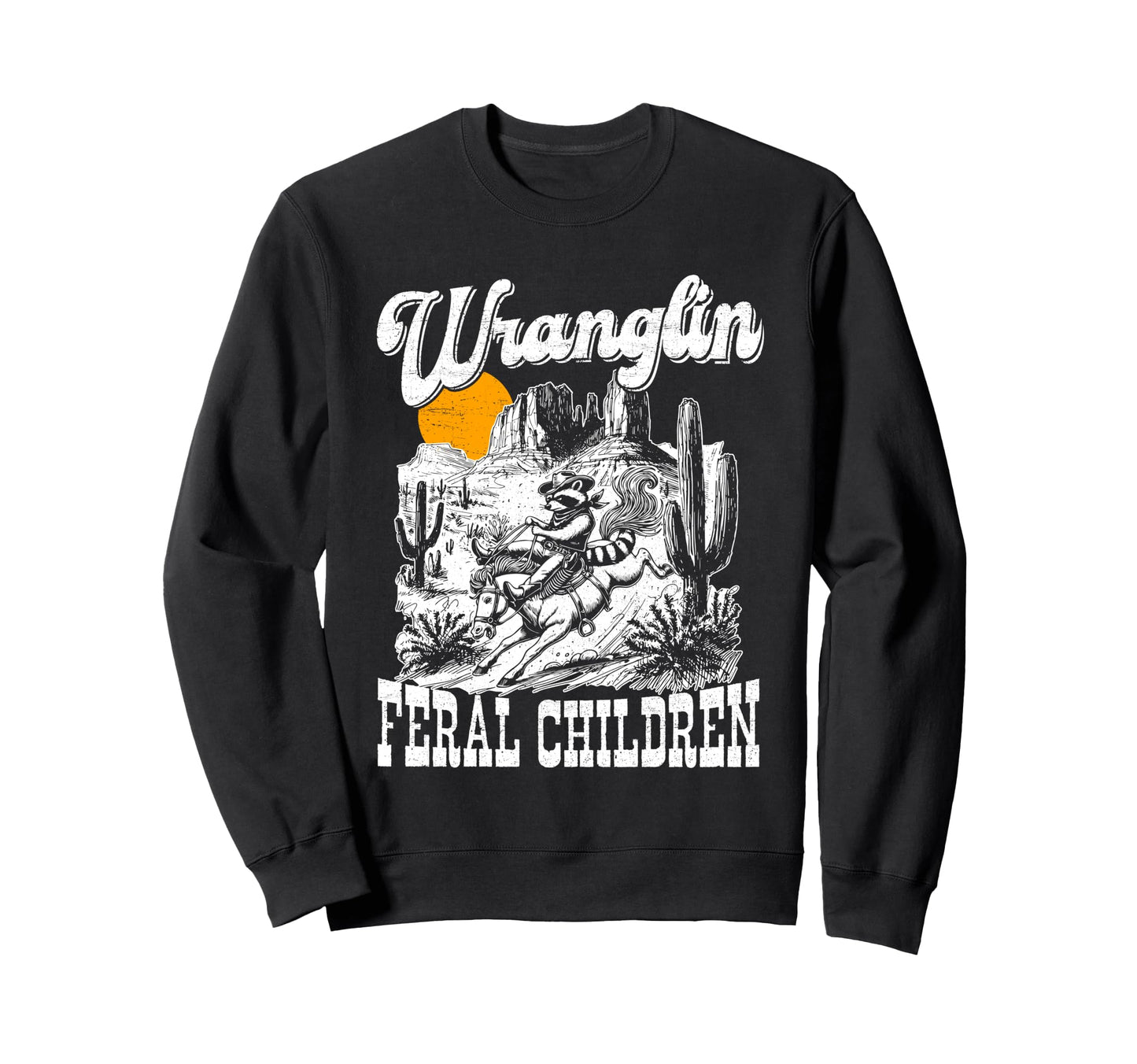 Wrangling Feral Children Cowboy Sweatshirt - Trendy Graphic Men Women - T-Shirt, Sweatshirt, Hoodie