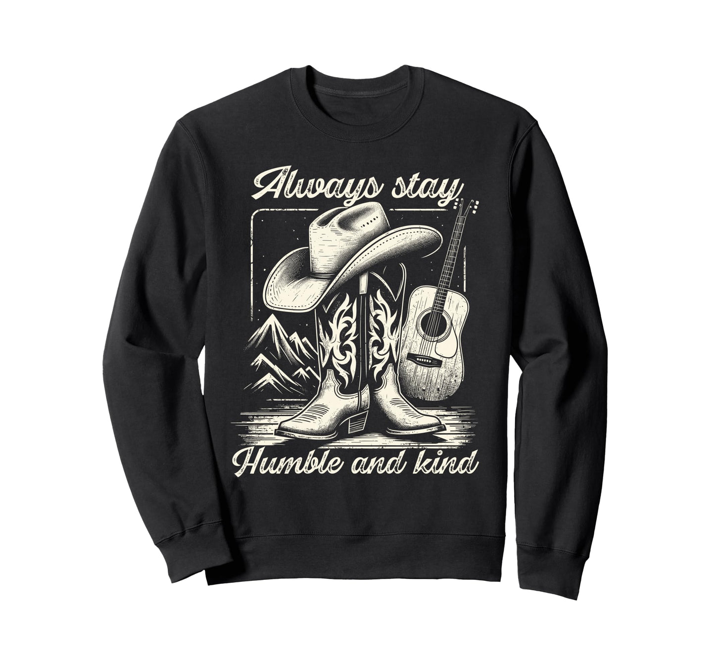 Always Stay Humble And Kind Cowboy Sweatshirt - Graphic Print for Adults - T-Shirt, Sweatshirt, Hoodie