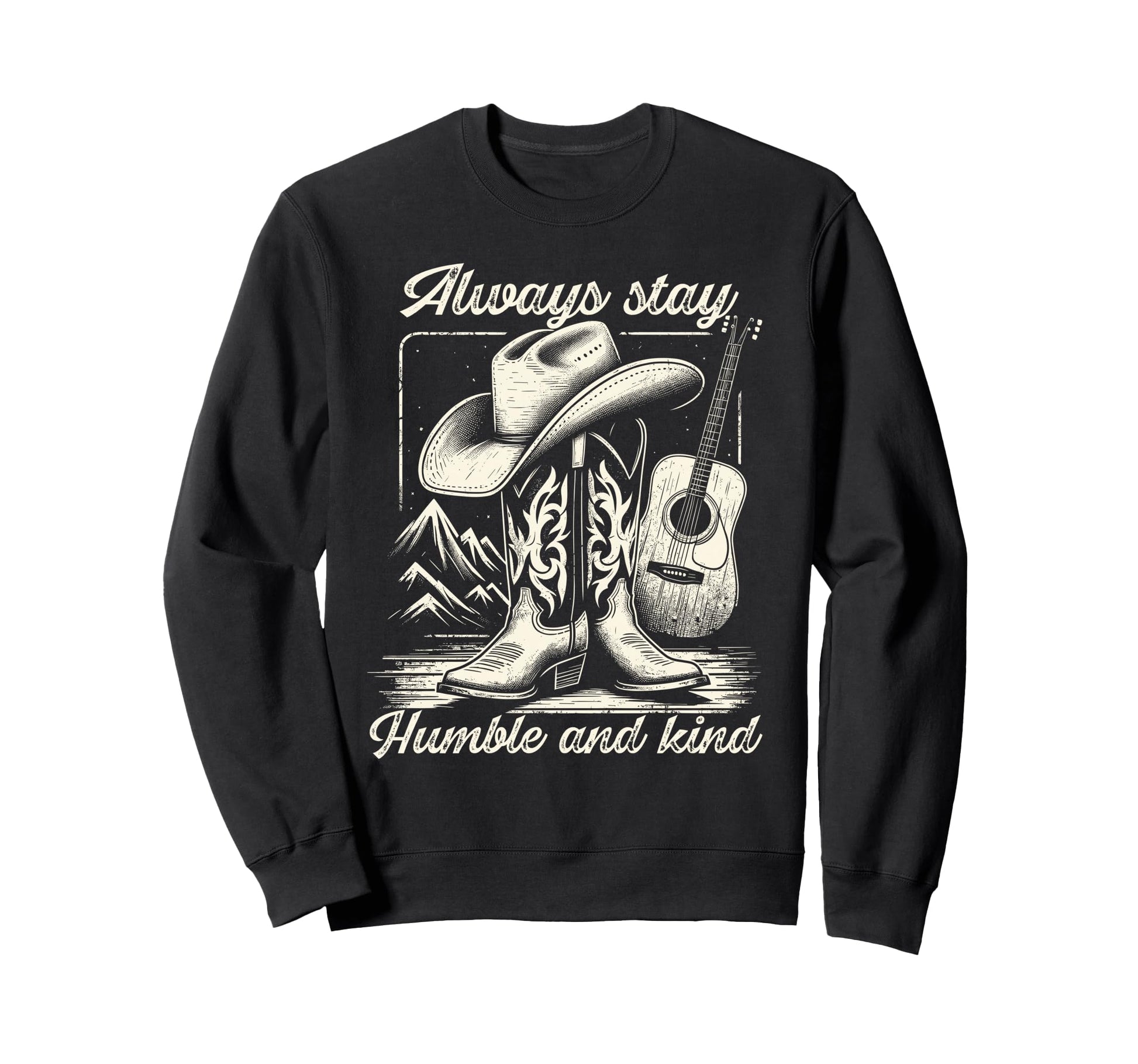 Always Stay Humble And Kind Cowboy Sweatshirt - Graphic Print for Adults - T-Shirt, Sweatshirt, Hoodie