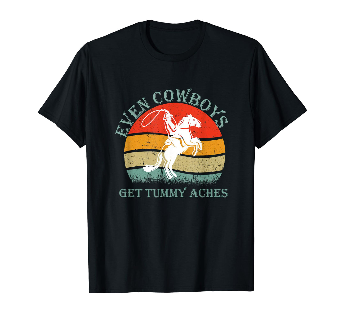 Funny Even Cowboys Get Tummy Aches Horse T-Shirt - Graphic Print for Adults - T-Shirt, Sweatshirt, Hoodie