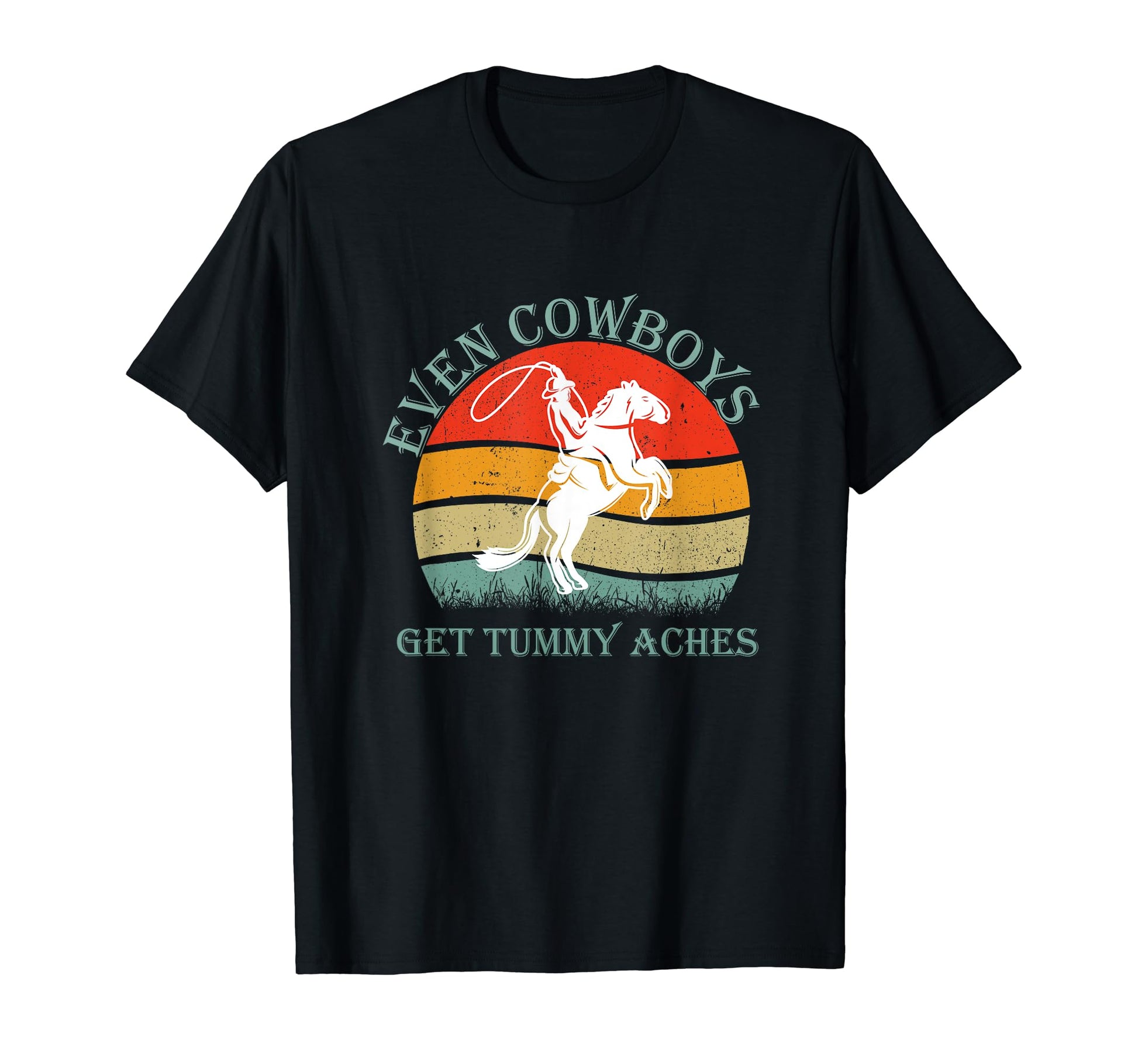 Funny Even Cowboys Get Tummy Aches Horse T-Shirt - Graphic Print for Adults - T-Shirt, Sweatshirt, Hoodie