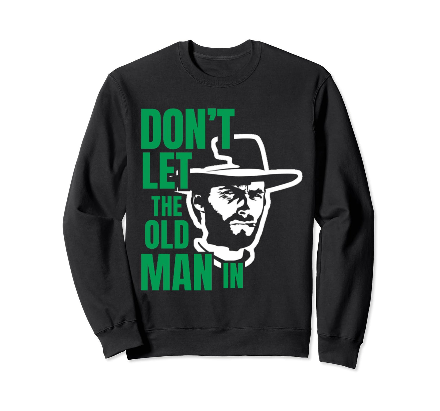 Dont Let Old Wearing Cowboy Hat Sweatshirt - Custom Art Print Unisex - T-Shirt, Sweatshirt, Hoodie