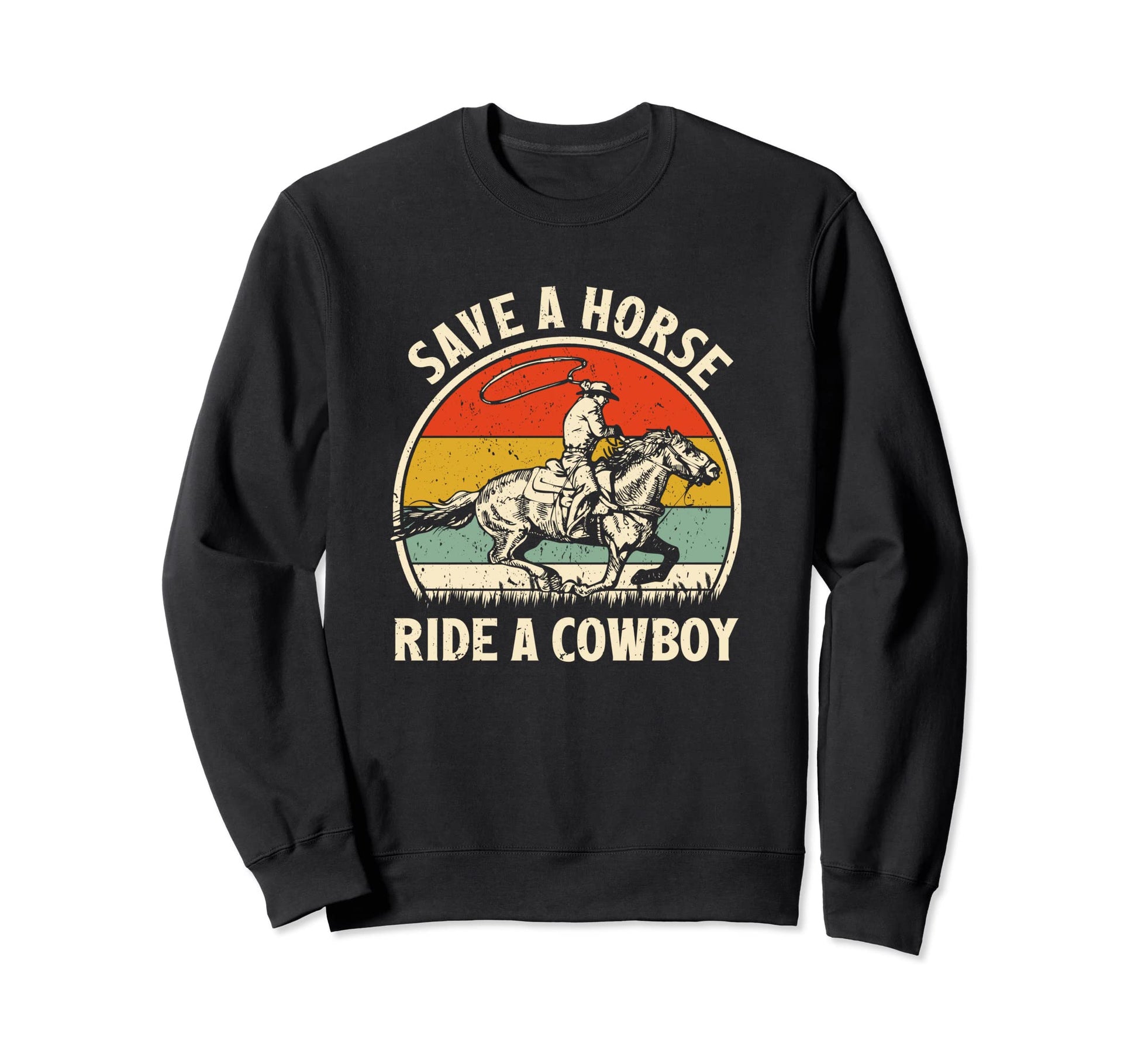 Save Horse Ride Cowboy Western Sweatshirt - Fun Novelty Design Unisex - T-Shirt, Sweatshirt, Hoodie