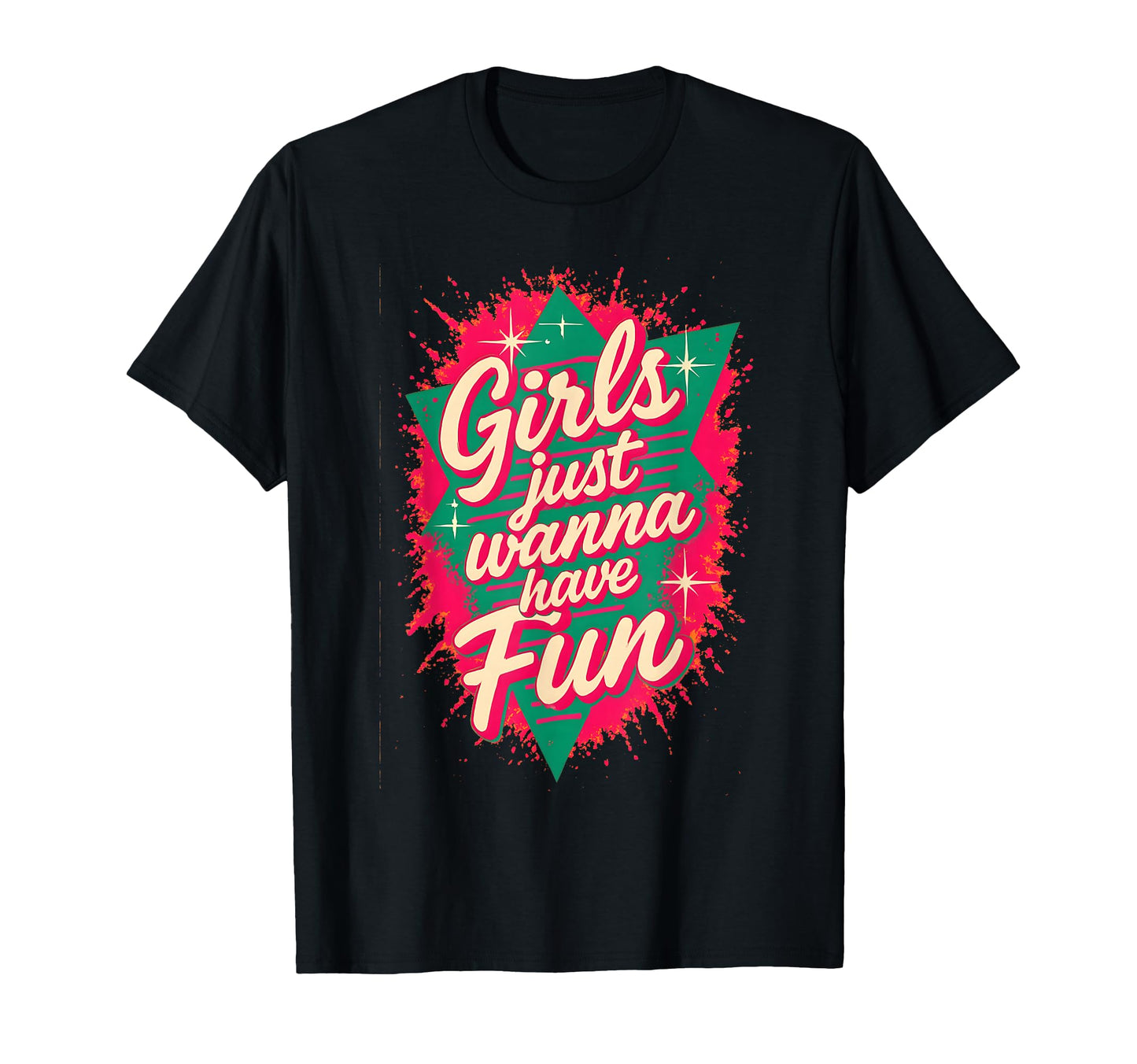 Just Wanna Have Fun 80S Throwback T-Shirt - Streetwear Style Unisex - T-Shirt, Sweatshirt, Hoodie