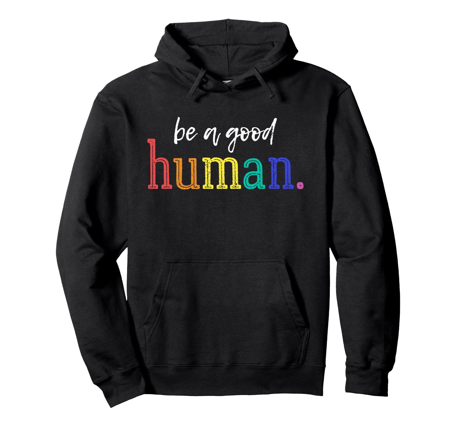 Be Good Human Rainbow Kindness Hoodie - Streetwear Style Men Women - T-Shirt, Sweatshirt, Hoodie