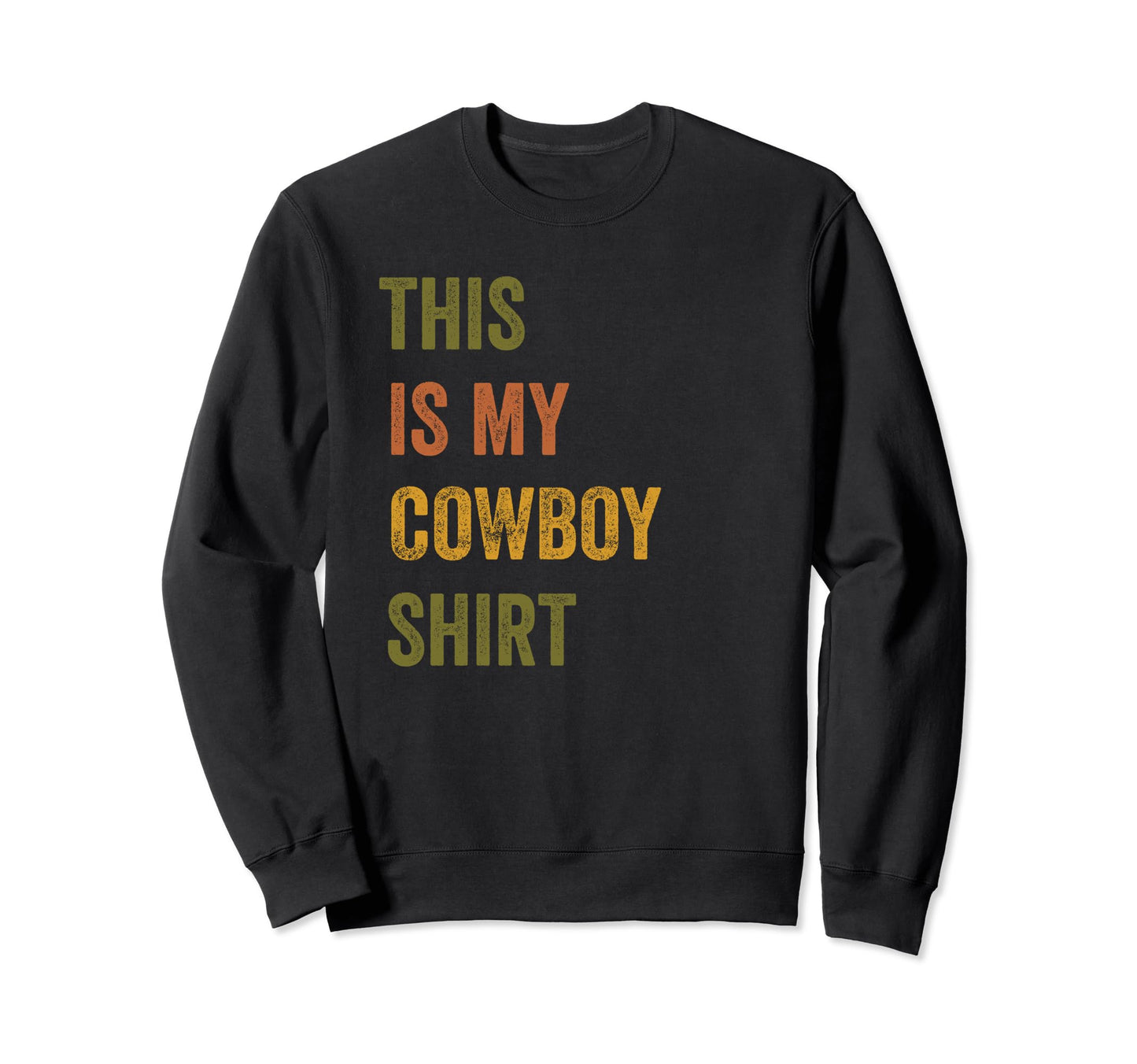 This Is My Cowboy Text Sweatshirt - Graphic Print Men Women - T-Shirt, Sweatshirt, Hoodie