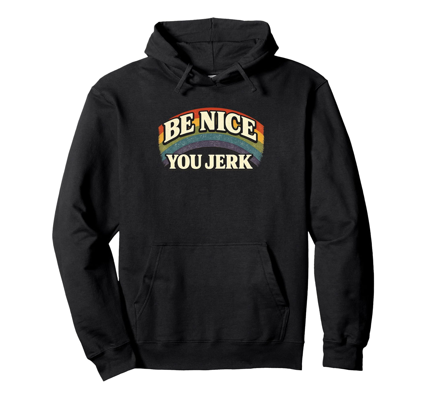 Be Nice You Jerk Rainbow Humanity Hoodie - Streetwear Style Unisex - T-Shirt, Sweatshirt, Hoodie