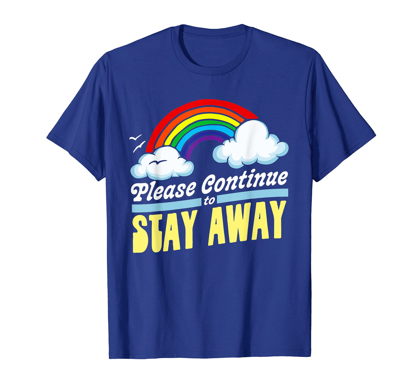 Please Continue To Stay Away T-Shirt - Casual Everyday Wear for Adults - T-Shirt, Sweatshirt, Hoodie