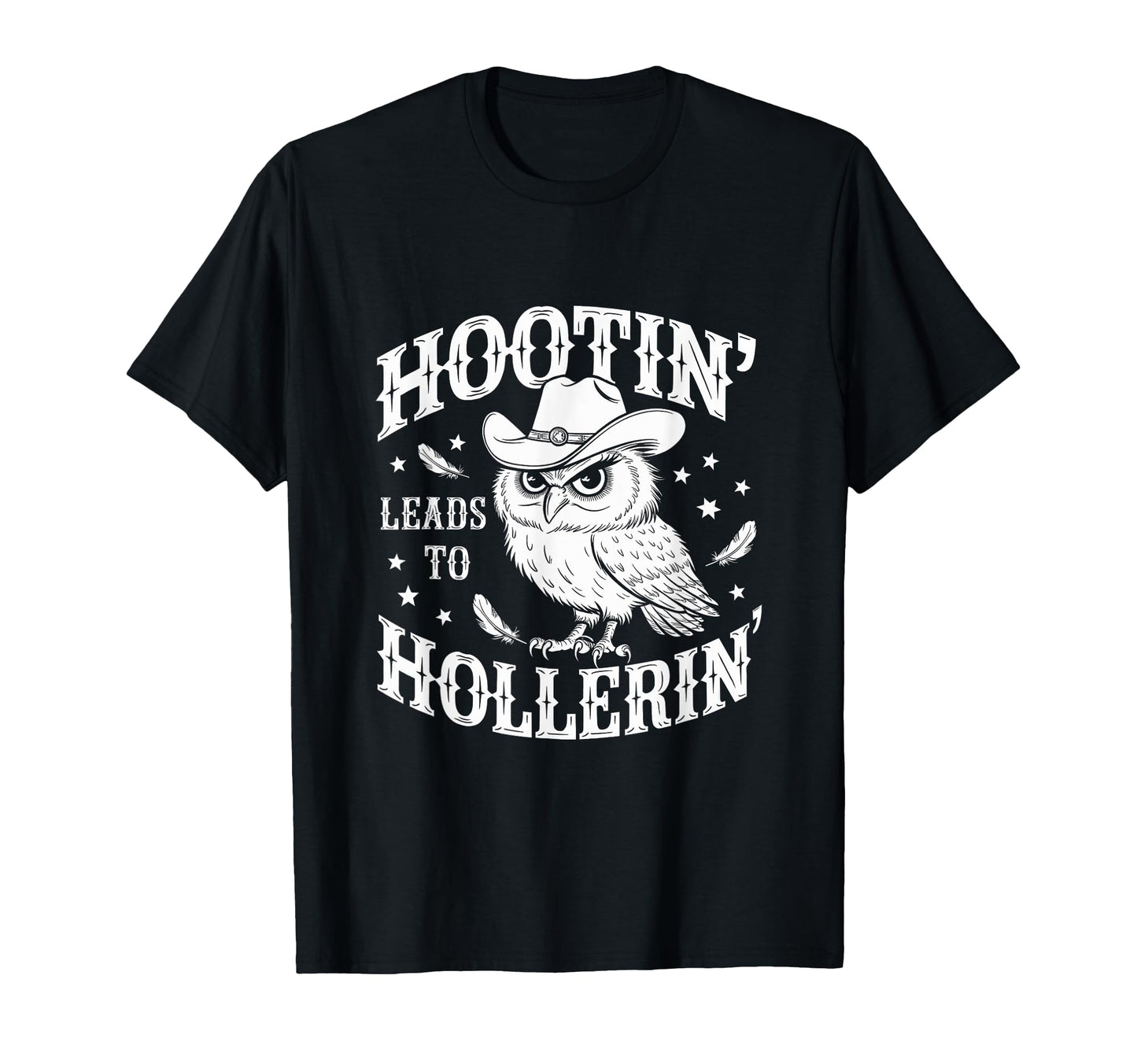 Hootin Leads To Hollerin Funny Owl T-Shirt - Unique Graphic for Adults - T-Shirt, Sweatshirt, Hoodie