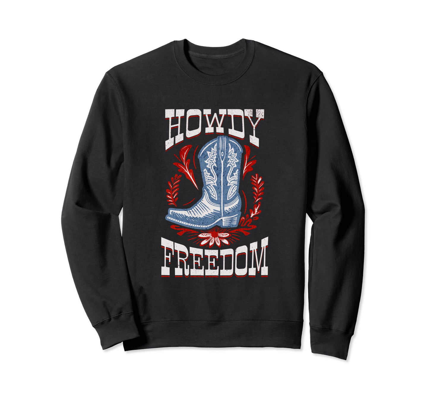 Howdy Cowboy Boot Western Patriotic Sweatshirt - Fun Novelty Design Unisex - T-Shirt, Sweatshirt, Hoodie