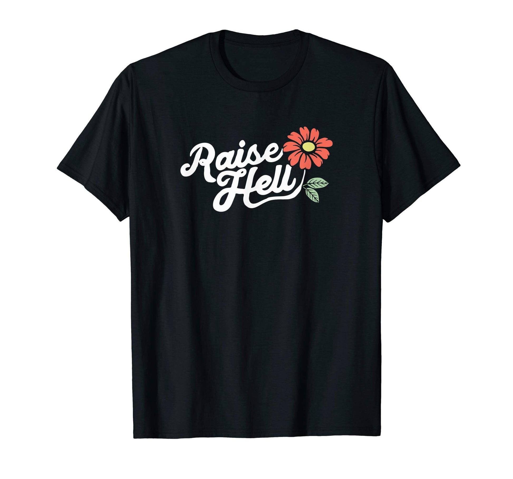 Raise Hell Flower Typography T-Shirt - Casual Everyday Wear for Adults - T-Shirt, Sweatshirt, Hoodie