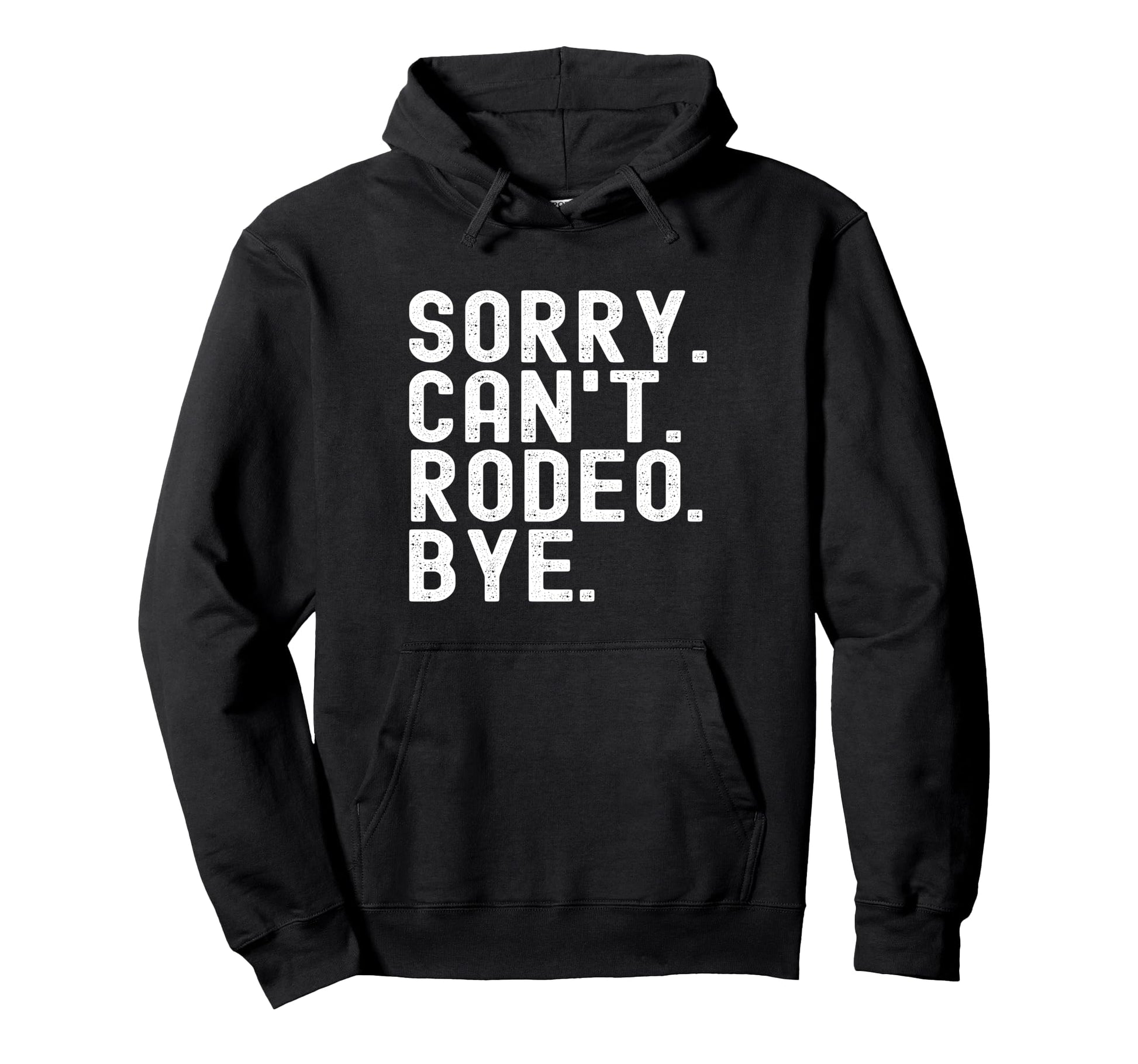 Sorry Cant Rodeo Bye Funny Cowboy Hoodie - Minimalist Print Unisex - T-Shirt, Sweatshirt, Hoodie