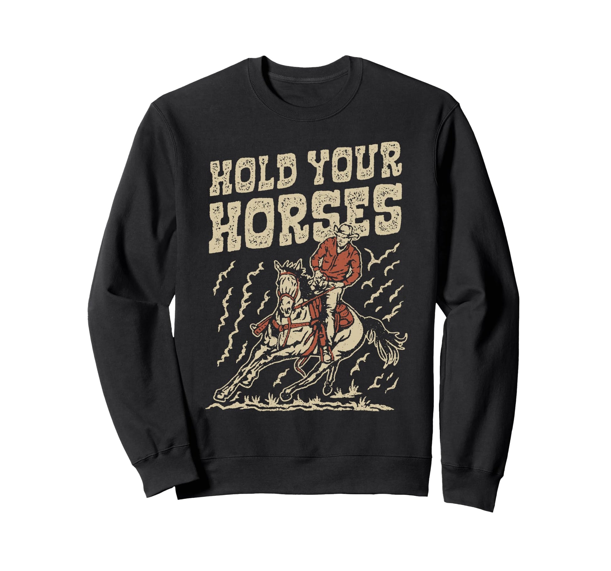 Hold Your Horses Rodeo Cowboy Sweatshirt - Fun Novelty Design Unisex - T-Shirt, Sweatshirt, Hoodie