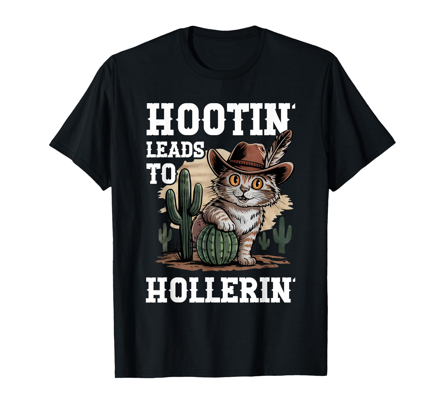Hootin Leads To Hollerin Funny Cowboy T-Shirt - Graphic Print for Adults - T-Shirt, Sweatshirt, Hoodie