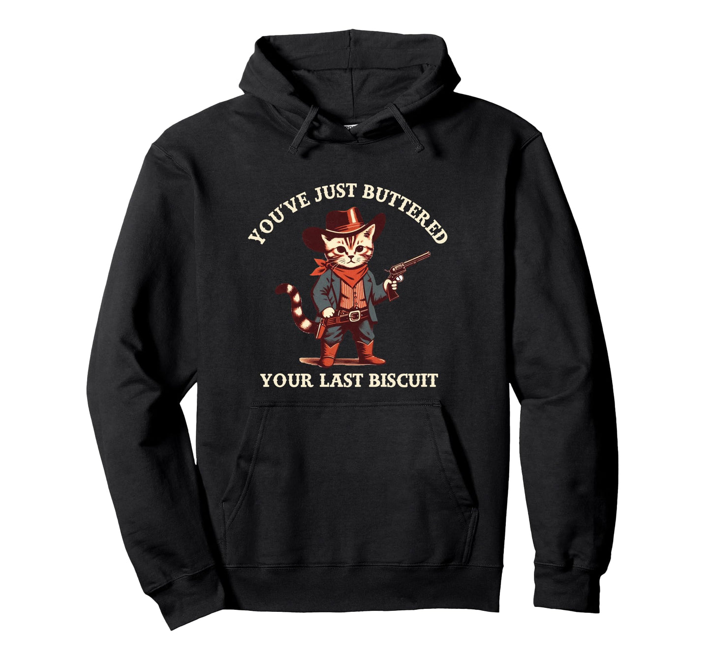 Funny Cat Youve Just Buttered Last Hoodie - Unique Graphic for Adults - T-Shirt, Sweatshirt, Hoodie