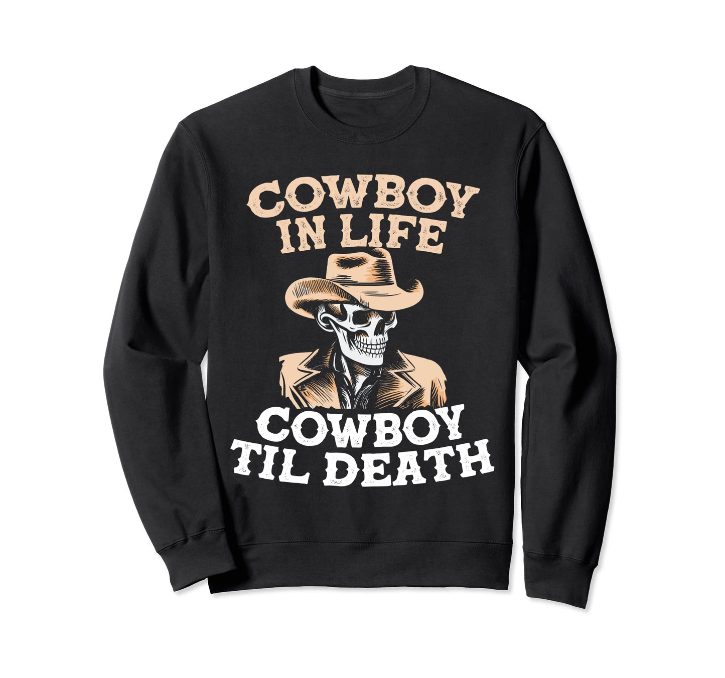 Cowboy Life Cowboy Til Death Skull Sweatshirt - Trendy Graphic Unisex - T-Shirt, Sweatshirt, Hoodie