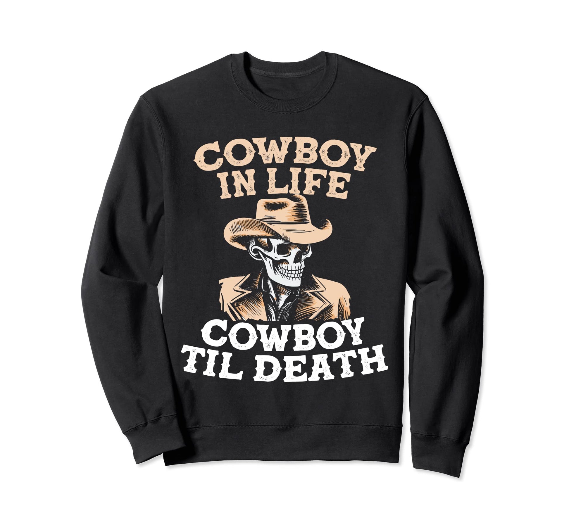 Cowboy Life Cowboy Til Death Skull Sweatshirt - Trendy Graphic Unisex - T-Shirt, Sweatshirt, Hoodie