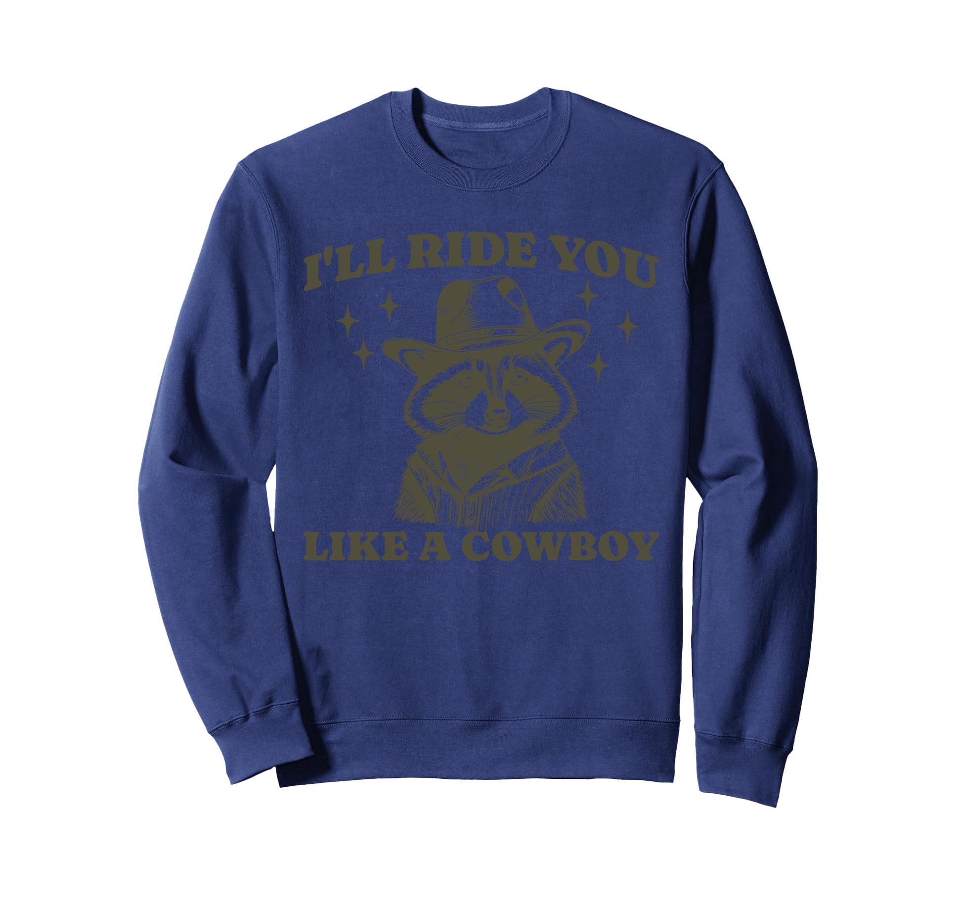 Funny Raccoon Meme Ride You Like Cowboy Sweatshirt - Novelty Apparel Unisex - T-Shirt, Sweatshirt, Hoodie
