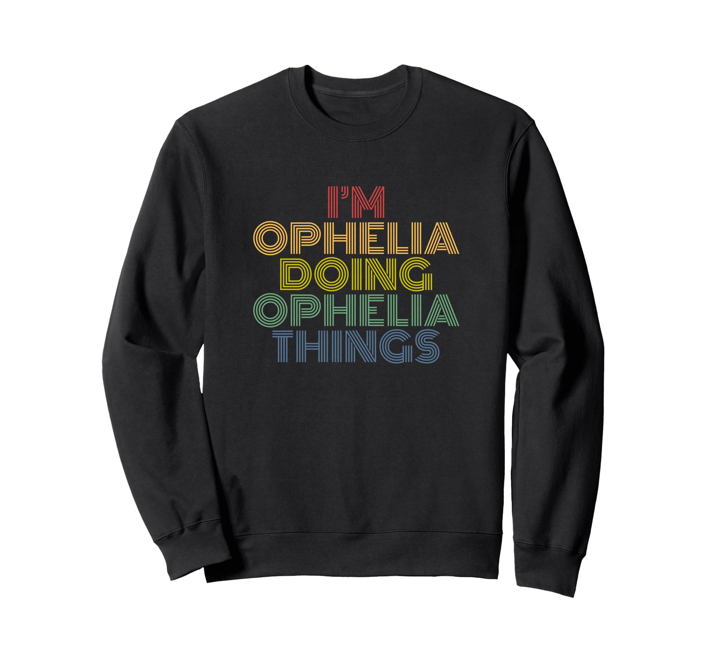 Im Ophelia Doing Ophelia Things Sweatshirt - Fun Novelty Design Men Women - T-Shirt, Sweatshirt, Hoodie