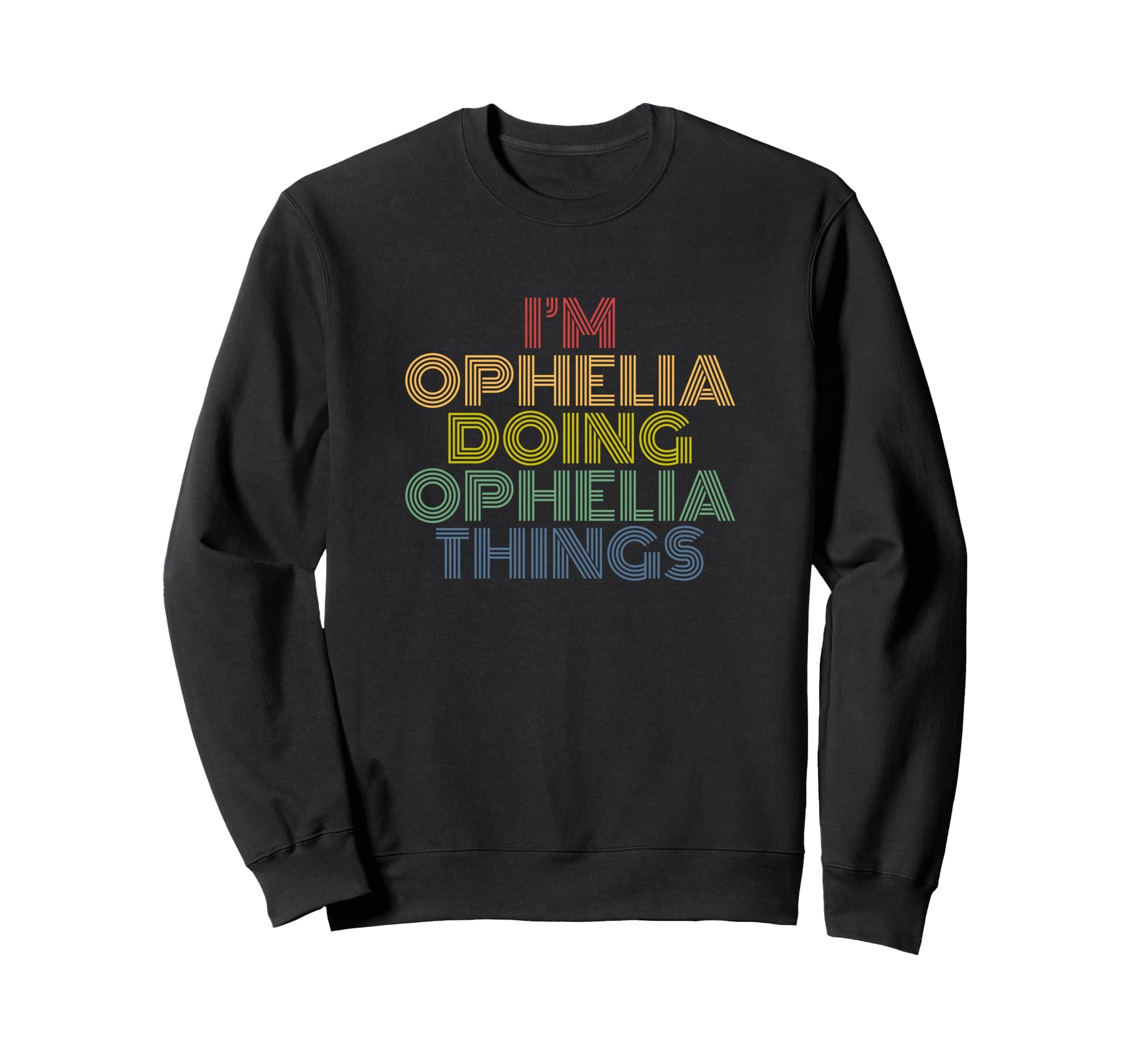 Im Ophelia Doing Ophelia Things Sweatshirt - Fun Novelty Design Men Women - T-Shirt, Sweatshirt, Hoodie