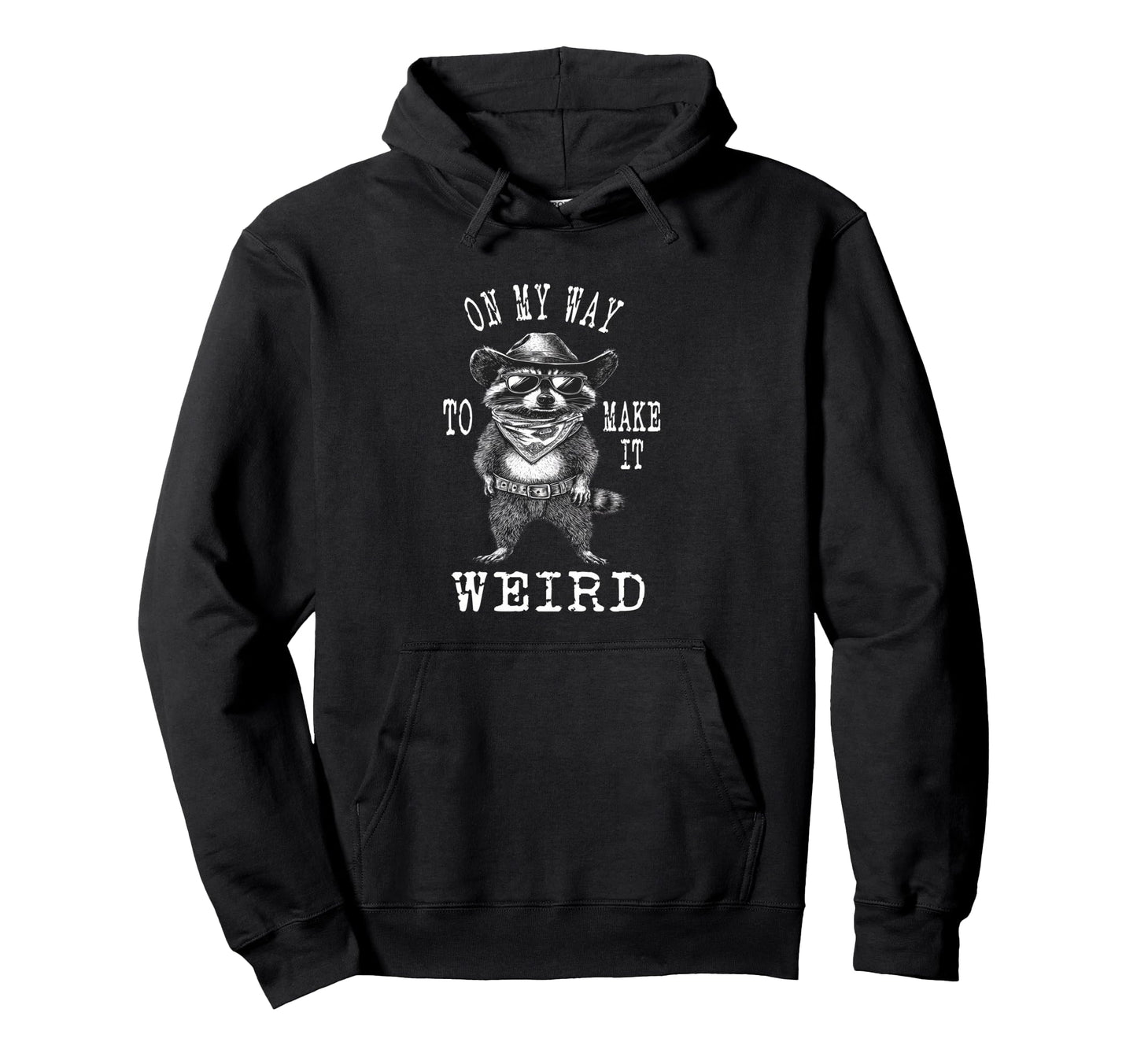 My Way To Make It Weird Cowboy Funny Hoodie - Unique Graphic Men Women - T-Shirt, Sweatshirt, Hoodie