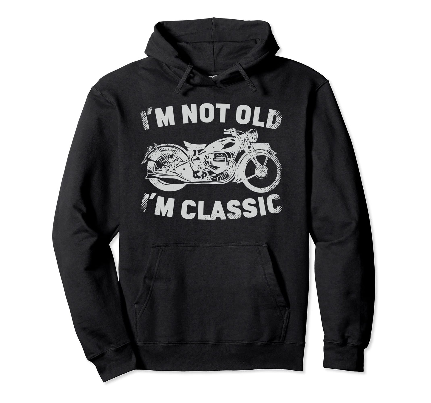 Im Not Old Im Motorcycle Biker Hoodie - Trendy Graphic Men Women - T-Shirt, Sweatshirt, Hoodie