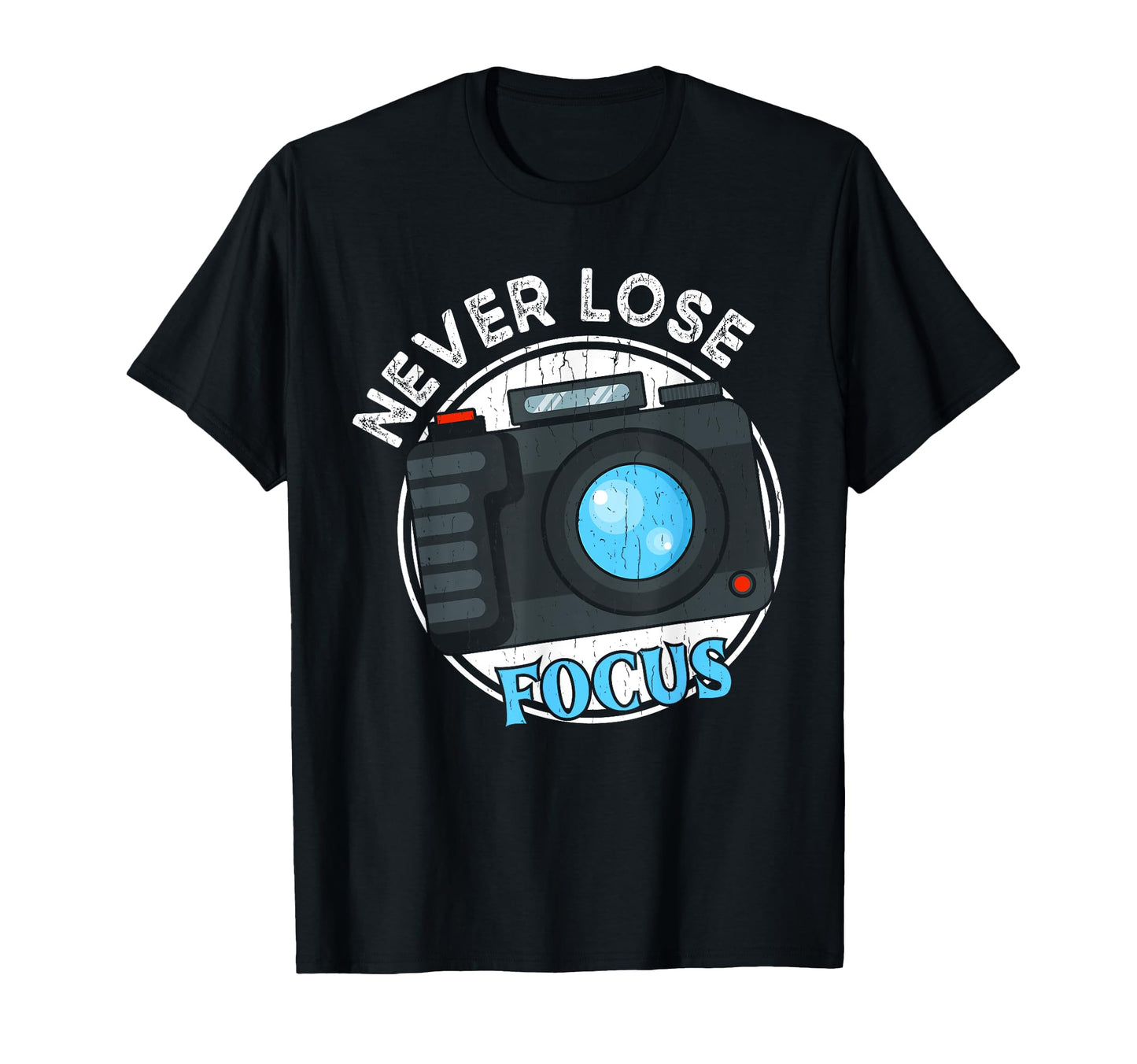 Photography Never Lose Focus T-Shirt - Casual Everyday Wear for Adults - T-Shirt, Sweatshirt, Hoodie
