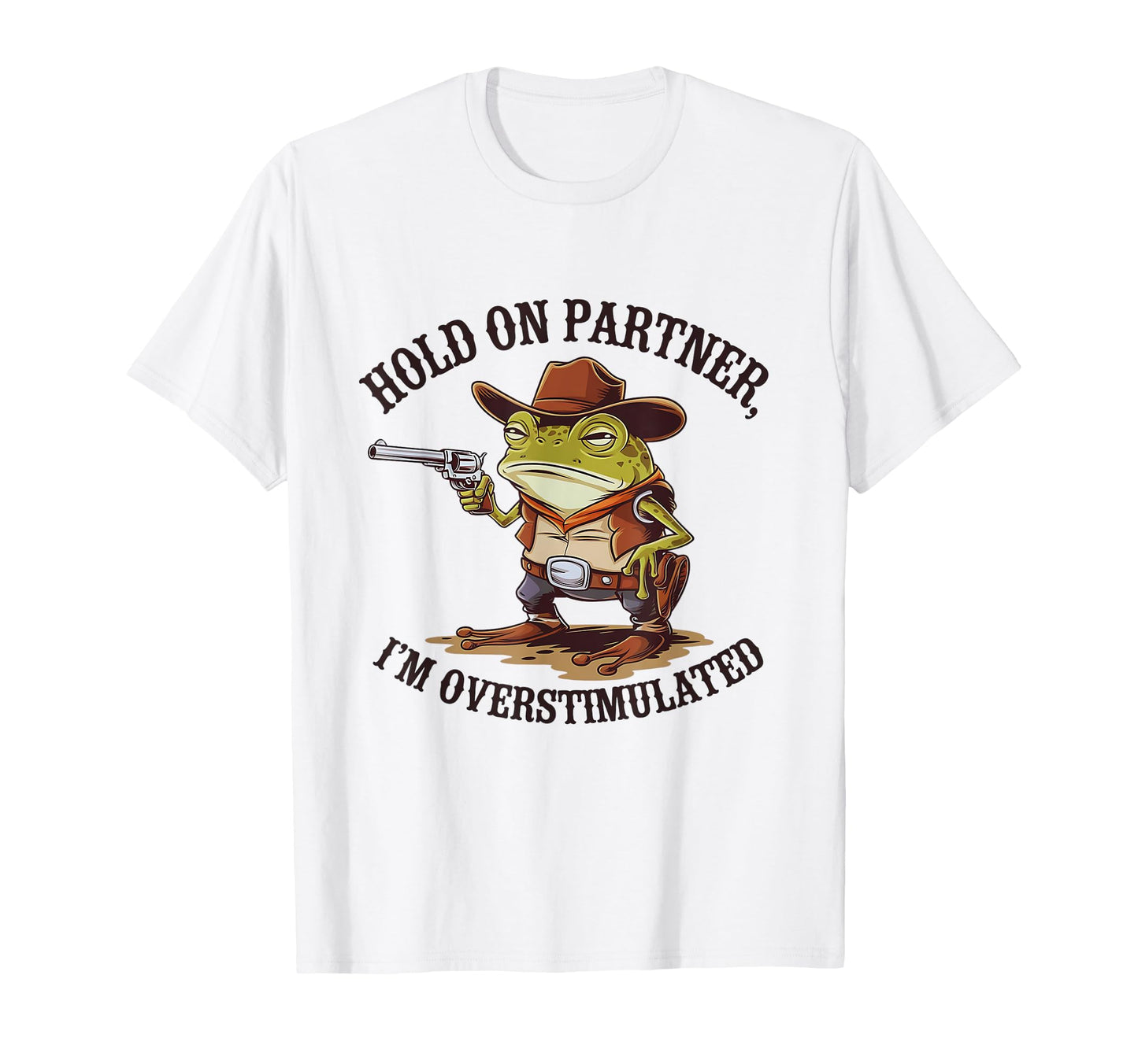 Hold Partner Im Overstimulated Cowboy T-Shirt - Custom Art Print Men Women - T-Shirt, Sweatshirt, Hoodie