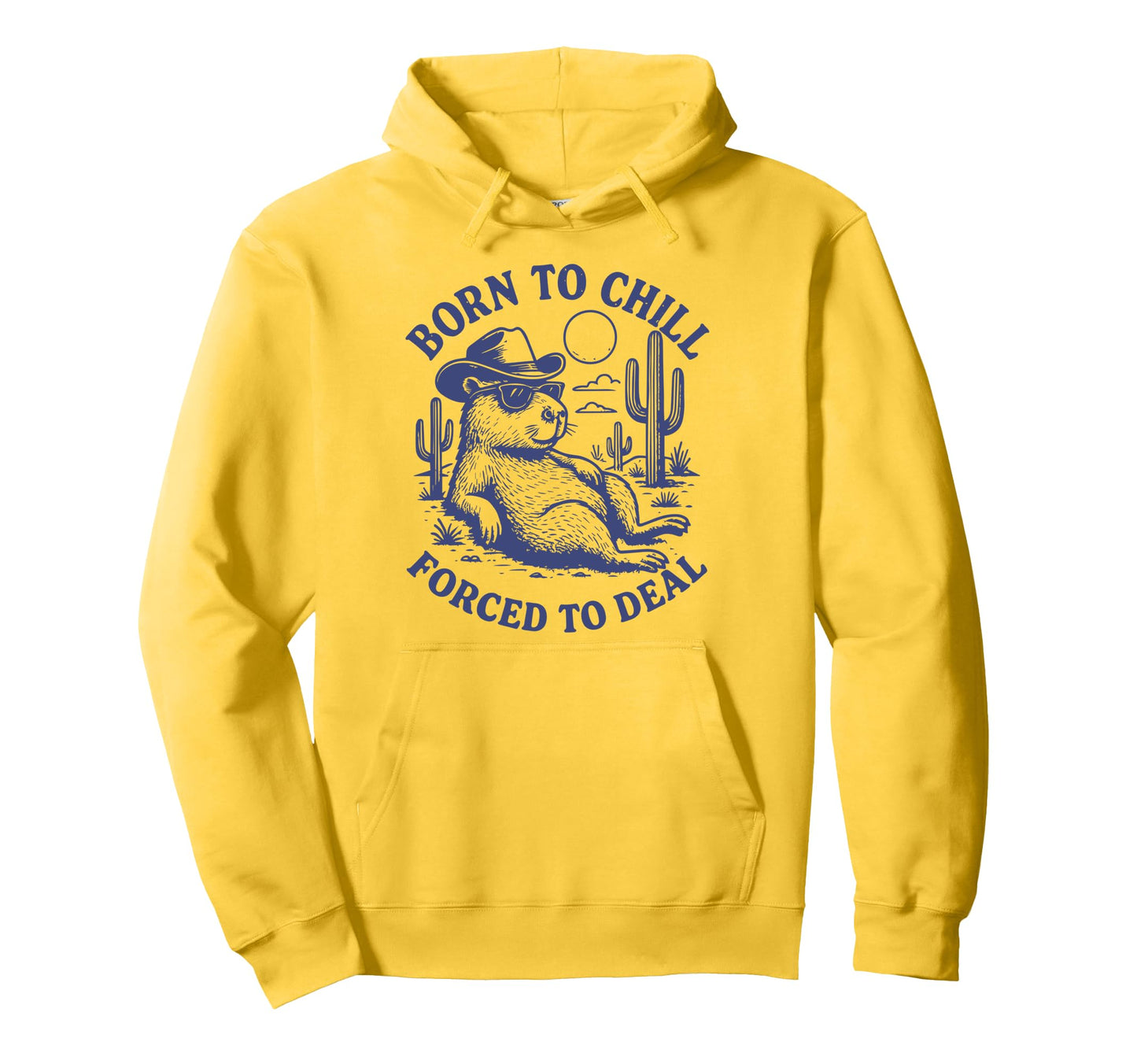 Born To Chill Forced To Deal Funny Hoodie - Fun Novelty Design Men Women - T-Shirt, Sweatshirt, Hoodie
