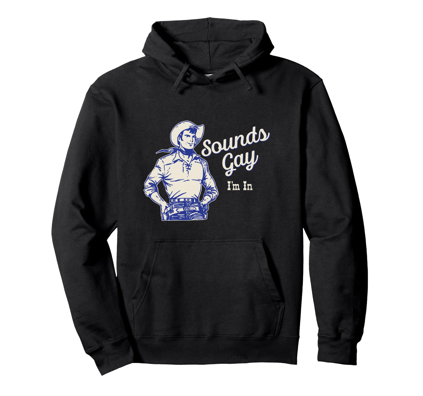 Sounds Gay Im Gay Cowboy Howdy Hoodie - Trendy Graphic for Adults - T-Shirt, Sweatshirt, Hoodie