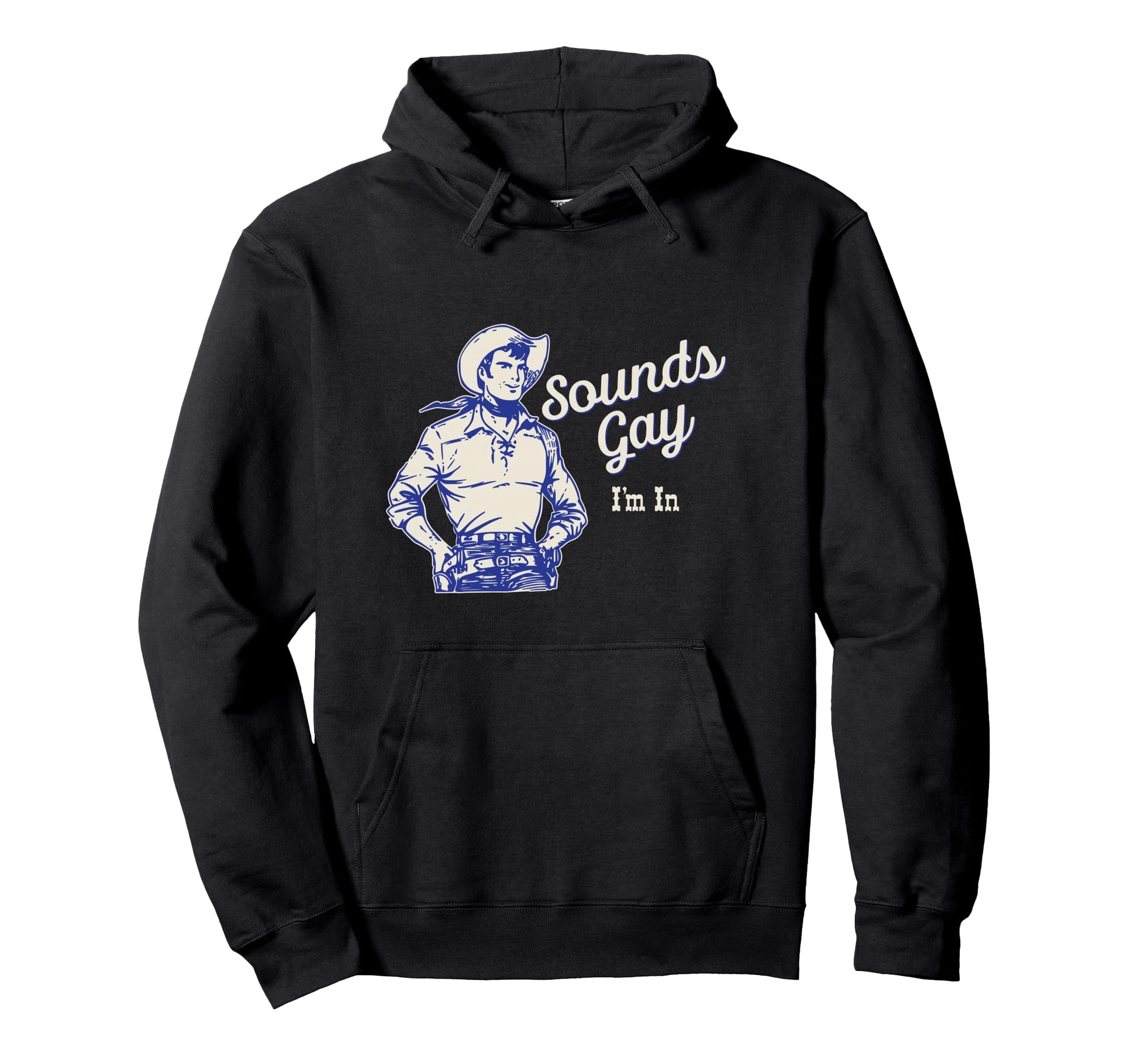 Sounds Gay Im Gay Cowboy Howdy Hoodie - Trendy Graphic for Adults - T-Shirt, Sweatshirt, Hoodie