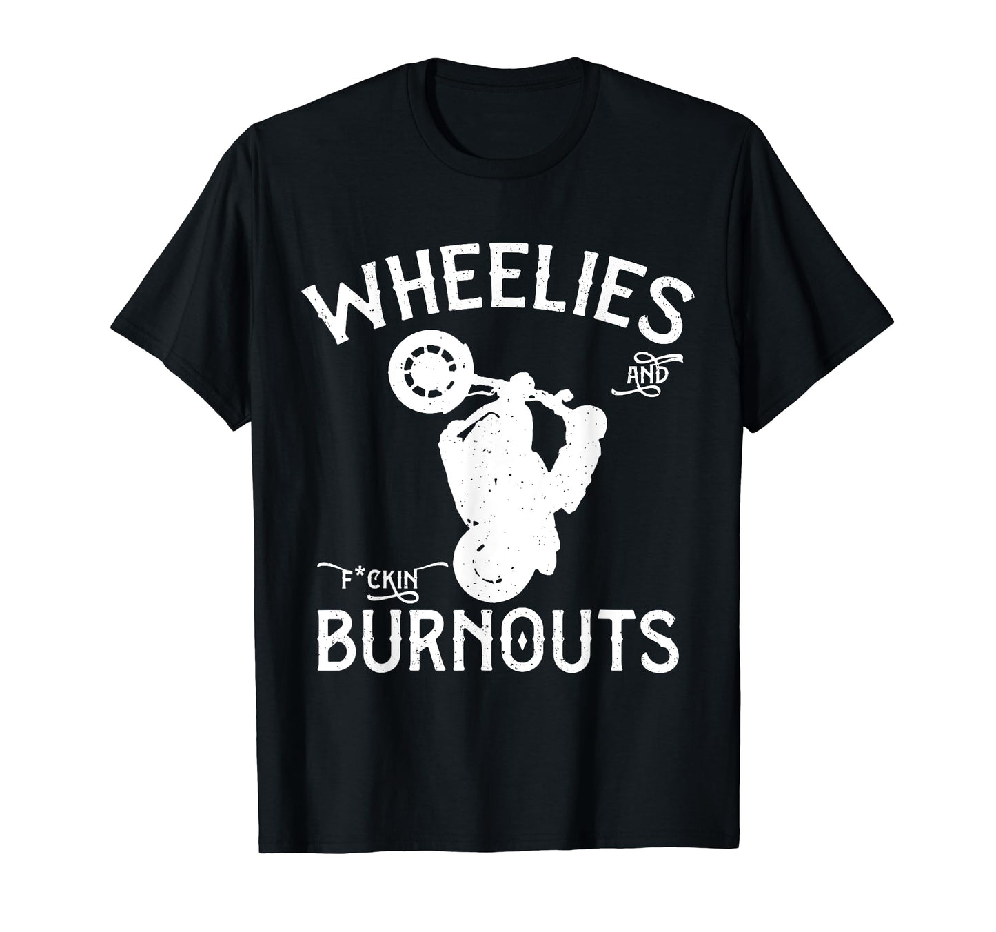 Wheelies And Fuckin Burnouts Motorcycle T-Shirt - Unique Graphic Unisex - T-Shirt, Sweatshirt, Hoodie