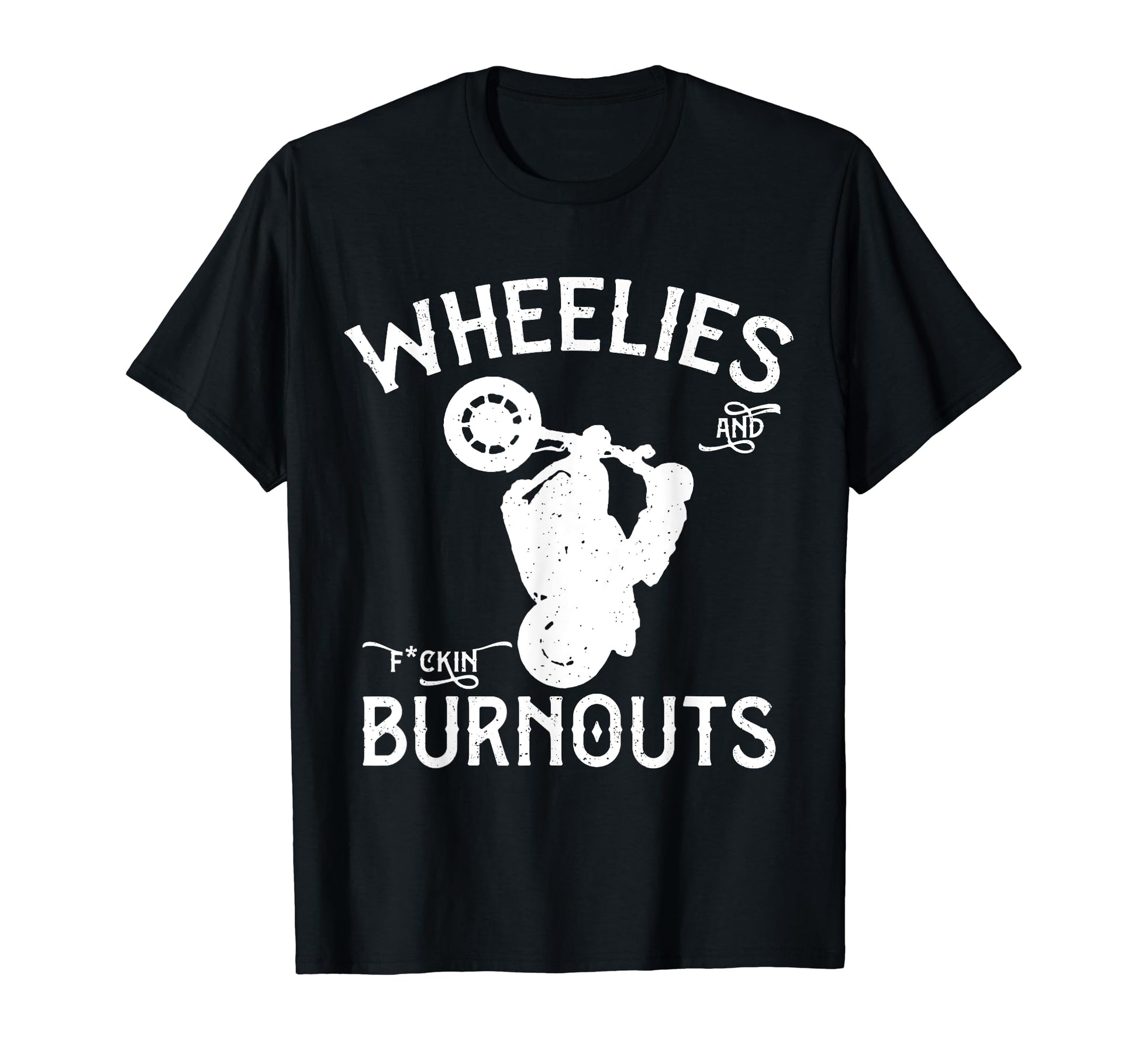 Wheelies And Fuckin Burnouts Motorcycle T-Shirt - Unique Graphic Unisex - T-Shirt, Sweatshirt, Hoodie