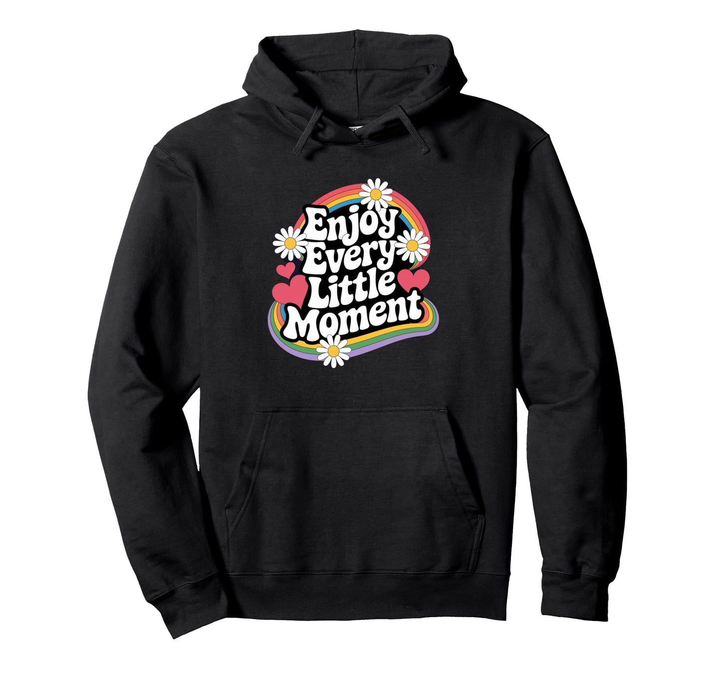 Enjoy Every Little Moment Positive Hoodie - Custom Art Print Men Women - T-Shirt, Sweatshirt, Hoodie