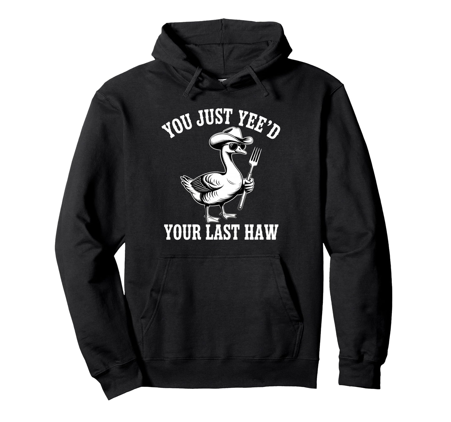 You Just Yeed Your Last Haw Funny Cowboy Hoodie - Fun Novelty Design Unisex - T-Shirt, Sweatshirt, Hoodie