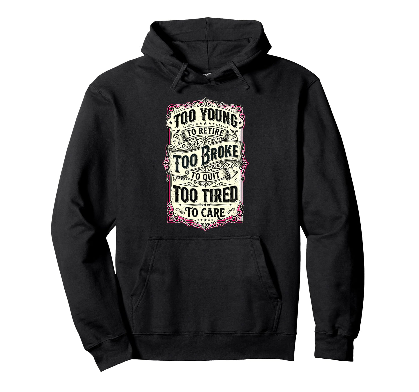 Too Young To Retire Too Broke To Quit Hoodie - Novelty Apparel Men Women - T-Shirt, Sweatshirt, Hoodie