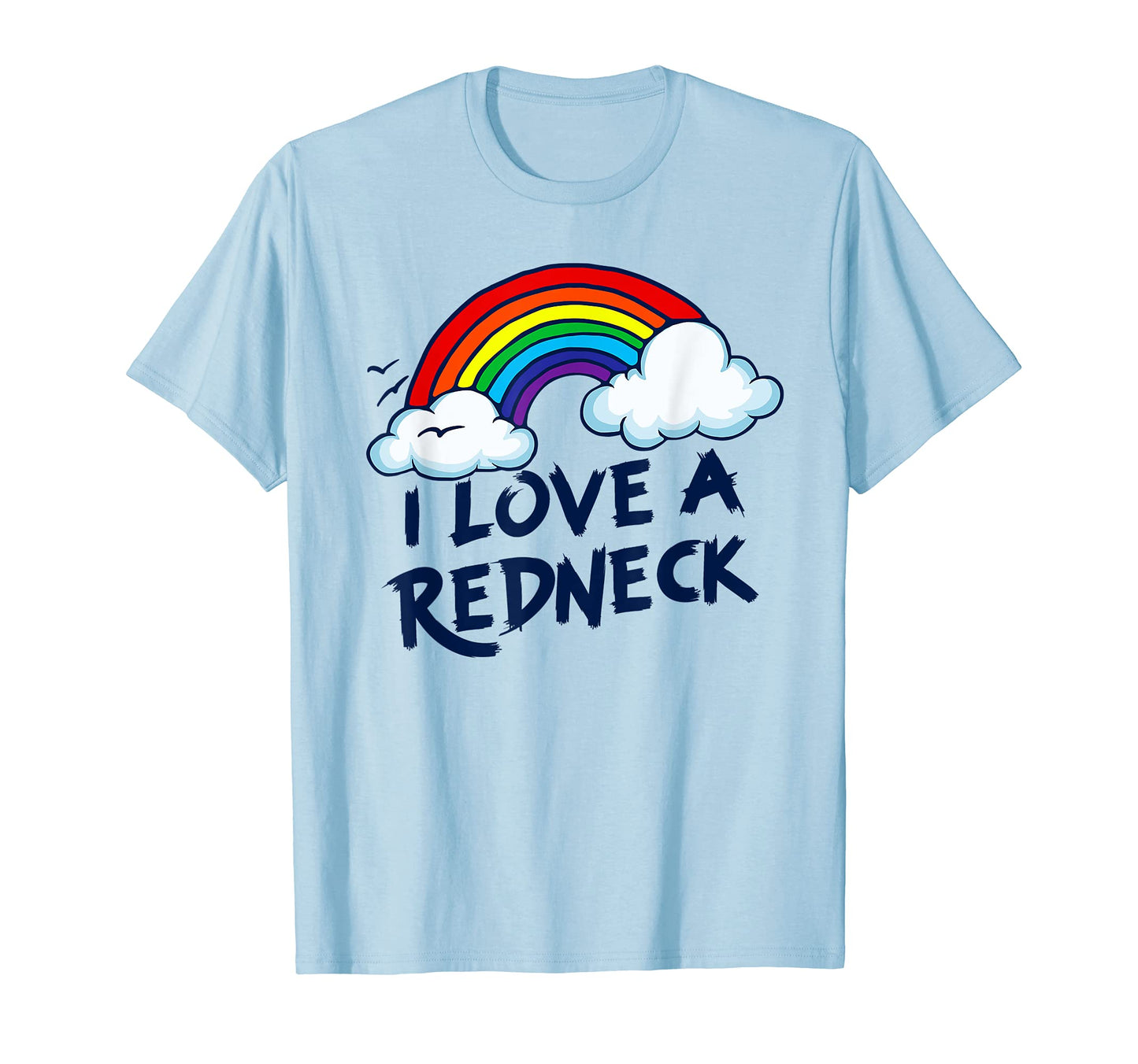 I Love Redneck Funny Southern Rural T-Shirt - Fun Novelty Design Men Women - T-Shirt, Sweatshirt, Hoodie