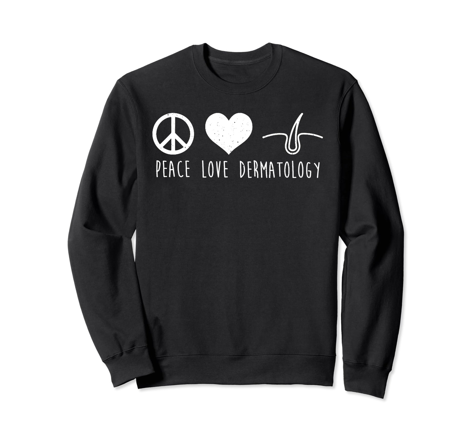 Peace Love Dermatology Sweatshirt - Streetwear Style for Adults - T-Shirt, Sweatshirt, Hoodie