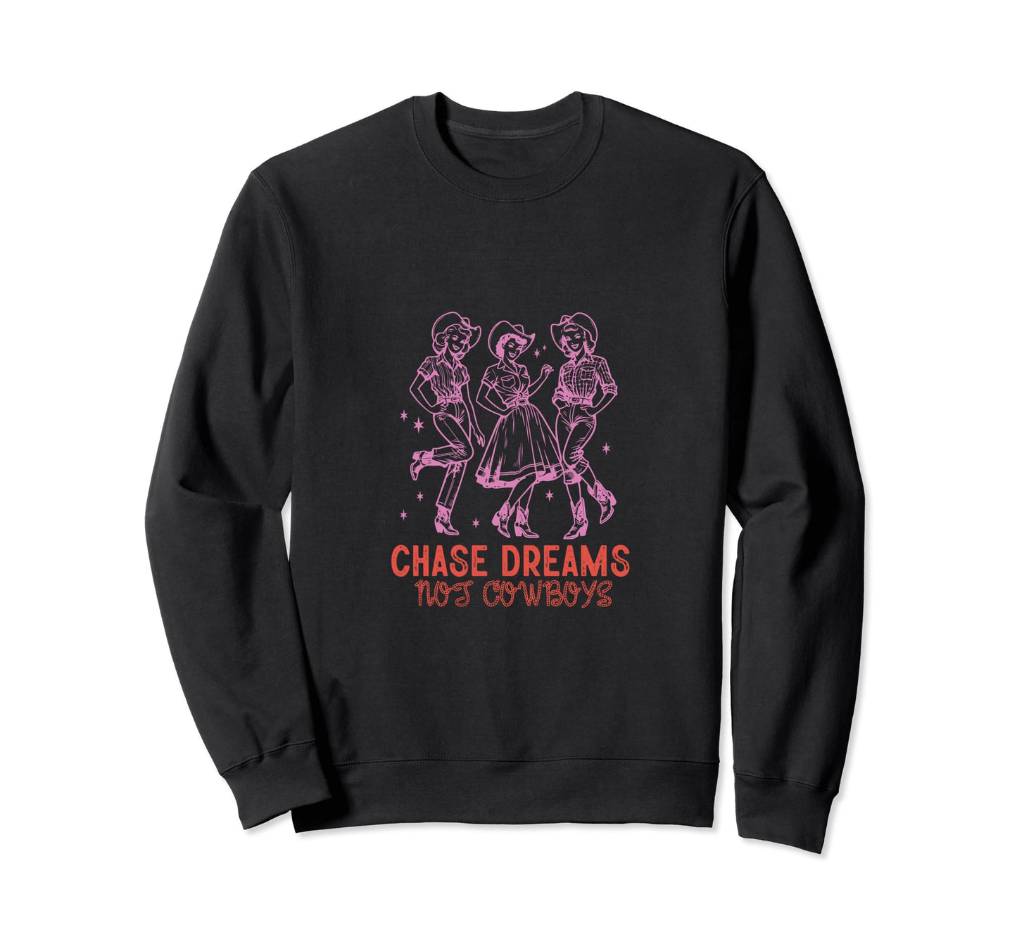 Chase Dreams Not Cowboys Cowgirls Sweatshirt - Novelty Apparel for Adults - T-Shirt, Sweatshirt, Hoodie