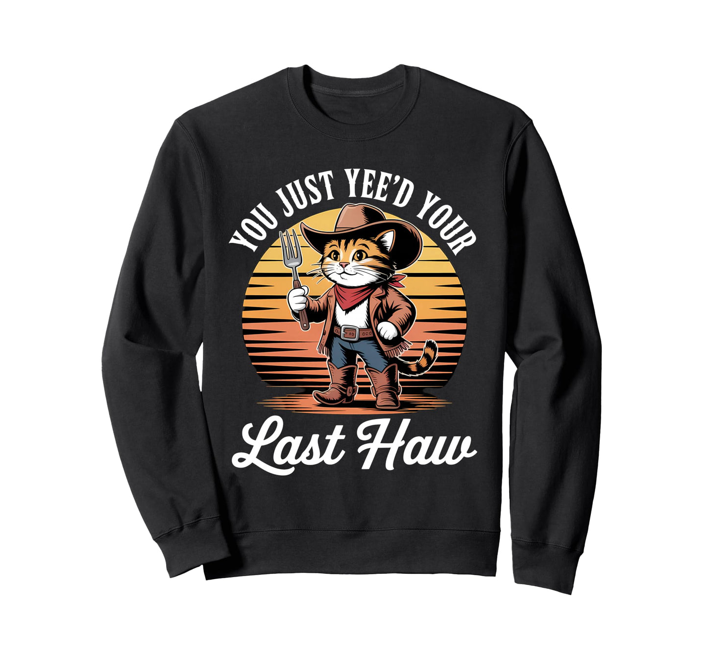 You Just Yeed Your Last Haw Sweatshirt - Aesthetic Graphic for Adults - T-Shirt, Sweatshirt, Hoodie