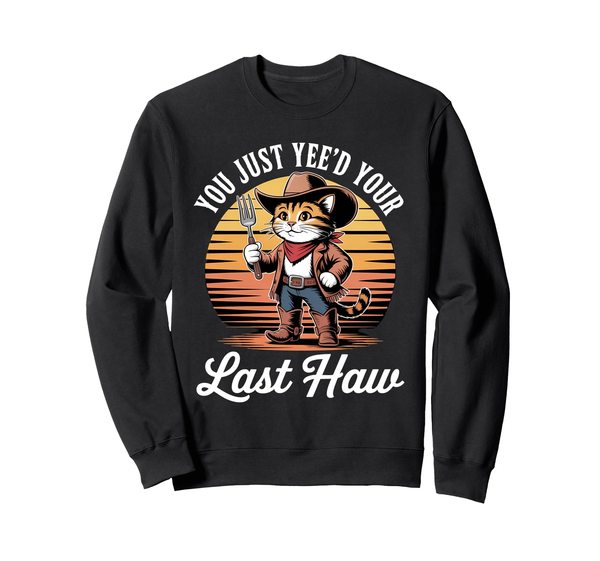 You Just Yeed Your Last Haw Sweatshirt - Aesthetic Graphic for Adults - T-Shirt, Sweatshirt, Hoodie
