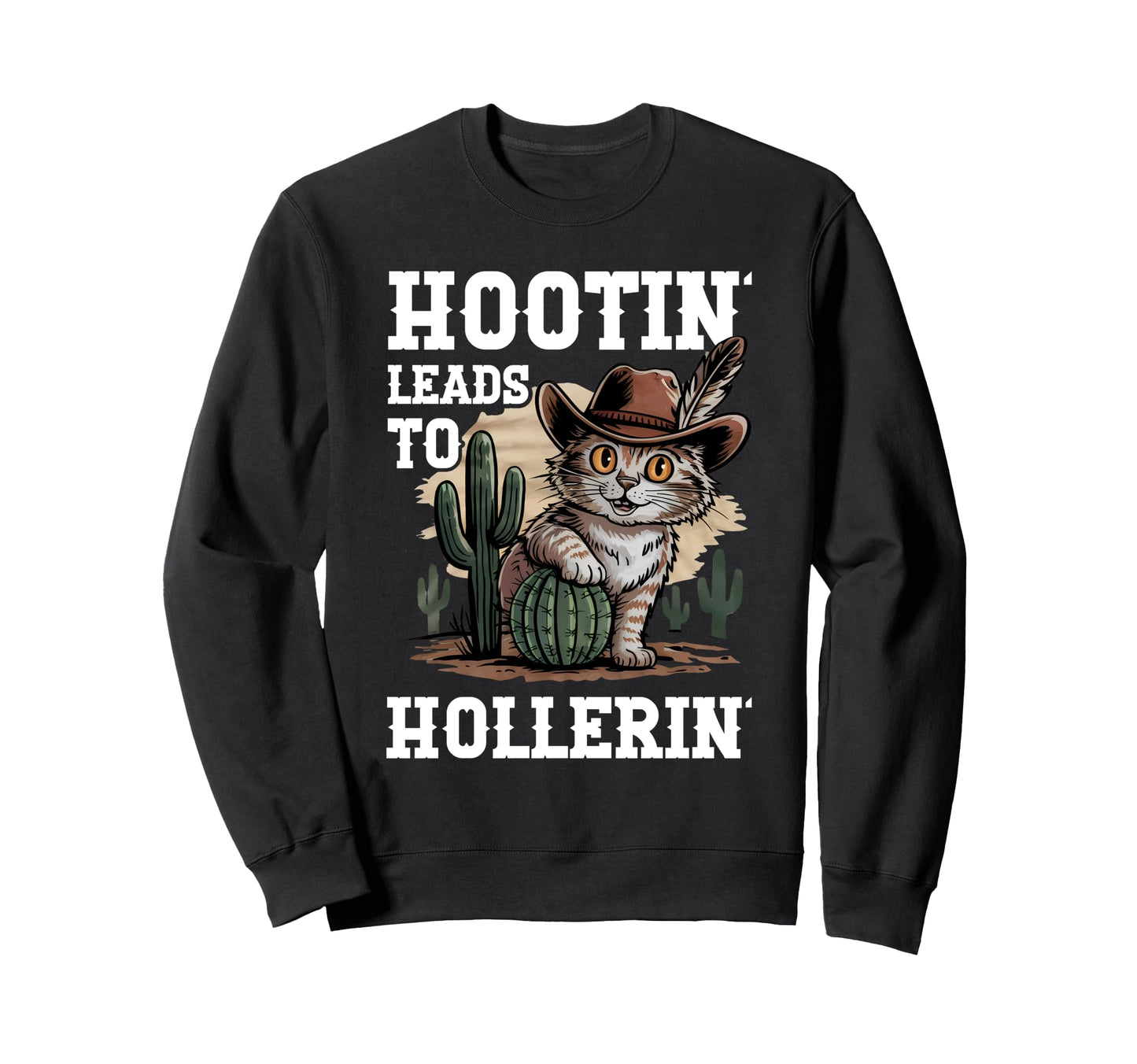 Hootin Leads To Hollerin Funny Sweatshirt - Graphic Print for Adults - T-Shirt, Sweatshirt, Hoodie