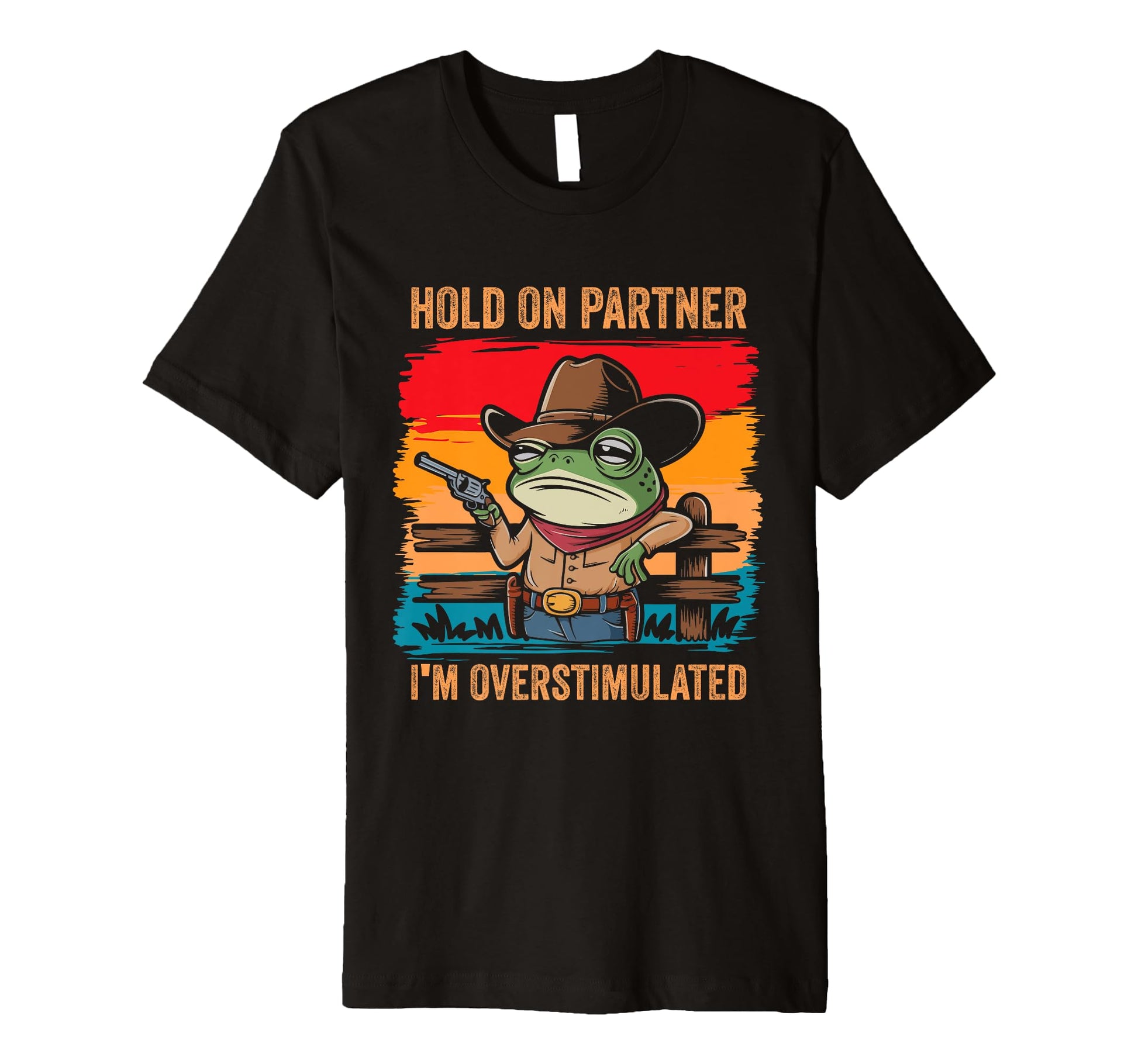 Hold Partner Im Overstimulated Cowboy T-Shirt - Graphic Print for Adults - T-Shirt, Sweatshirt, Hoodie